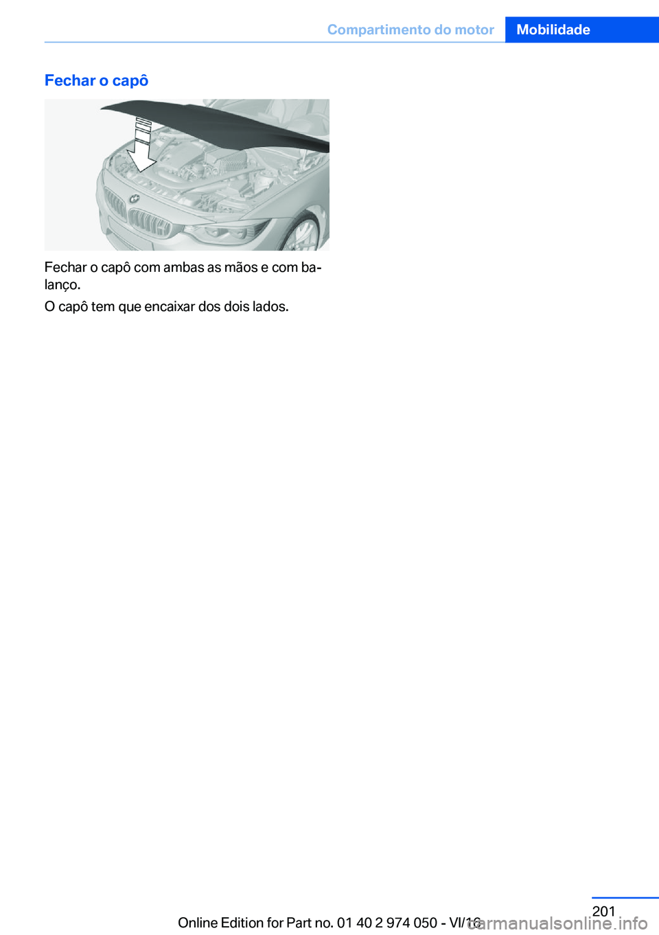 BMW M3 2017  Manual do condutor (in Portuguese) �F�e�c�h�a�r��o��c�a�p�ô
�F�e�c�h�a�r� �o� �c�a�p�ô� �c�o�m� �a�m�b�a�s� �a�s� �m�ã�o�s� �e� �c�o�m� �b�aª
�l�a�n�
