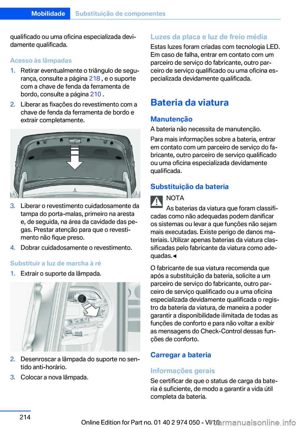 BMW M3 2017  Manual do condutor (in Portuguese) �q�u�a�l�i�f�i�c�a�d�o� �o�u� �u�m�a� �o�f�i�c�i�n�a� �e�s�p�e�c�i�a�l�i�z�a�d�a� �d�e�v�iª
�d�a�m�e�n�t�e� �q�u�a�l�i�f�i�c�a�d�a�.
�A�c�e�s�s�o��à�s��l�â�m�p�a�d�a�s�1�.�R�e�t�i�r�a�r� �e�v�e�