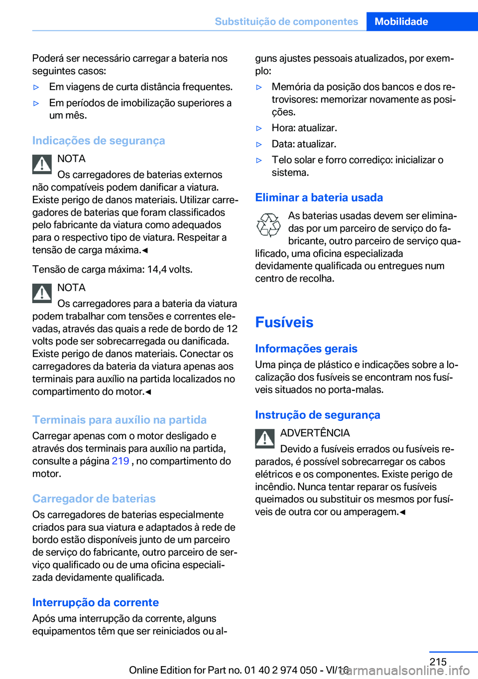 BMW M3 2017  Manual do condutor (in Portuguese) �P�o�d�e�r�á� �s�e�r� �n�e�c�e�s�s�á�r�i�o� �c�a�r�r�e�g�a�r� �a� �b�a�t�e�r�i�a� �n�o�s�s�e�g�u�i�n�t�e�s� �c�a�s�o�s�:'y�E�m� �v�i�a�g�e�n�s� �d�e� �c�u�r�t�a� �d�i�s�t�â�n�c�i�a� �f�r�e�q�u�