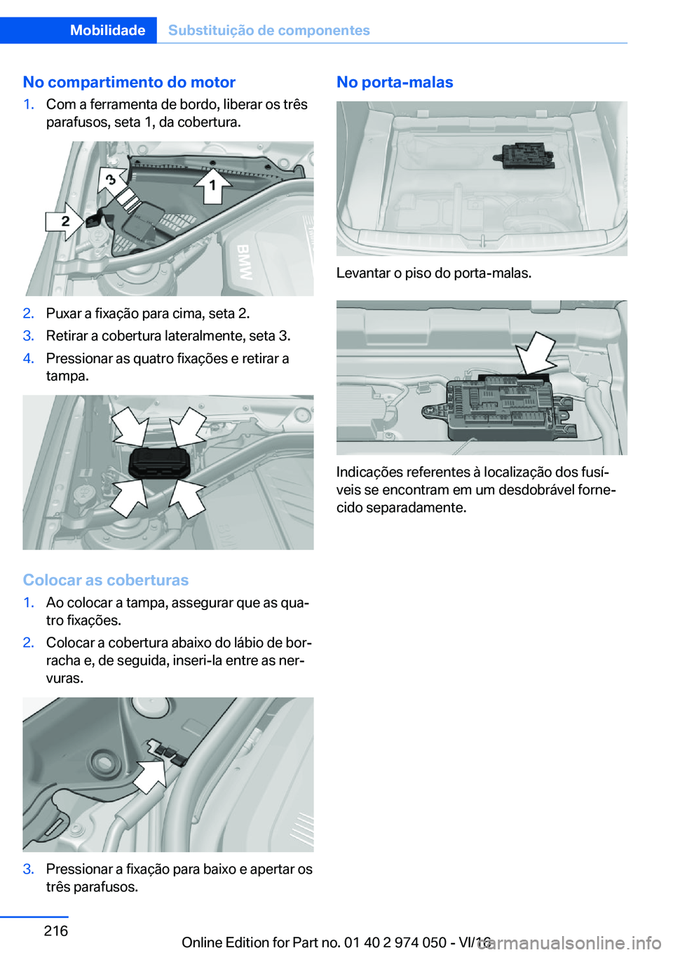 BMW M3 2017  Manual do condutor (in Portuguese) �N�o��c�o�m�p�a�r�t�i�m�e�n�t�o��d�o��m�o�t�o�r�1�.�C�o�m� �a� �f�e�r�r�a�m�e�n�t�a� �d�e� �b�o�r�d�o�,� �l�i�b�e�r�a�r� �o�s� �t�r�ê�s�p�a�r�a�f�u�s�o�s�,� �s�e�t�a� �1�,� �d�a� �c�o�b�e�r�t�u�r�