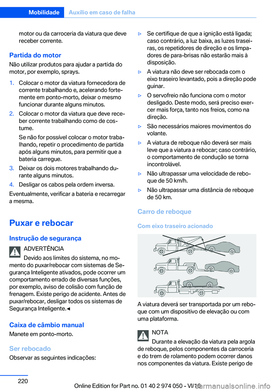 BMW M3 2017  Manual do condutor (in Portuguese) �m�o�t�o�r� �o�u� �d�a� �c�a�r�r�o�c�e�r�i�a� �d�a� �v�i�a�t�u�r�a� �q�u�e� �d�e�v�e
�r�e�c�e�b�e�r� �c�o�r�r�e�n�t�e�.
�P�a�r�t�i�d�a��d�o��m�o�t�o�r
�N�ã�o� �u�t�i�l�i�z�a�r� �p�r�o�d�u�t�o�s� �p