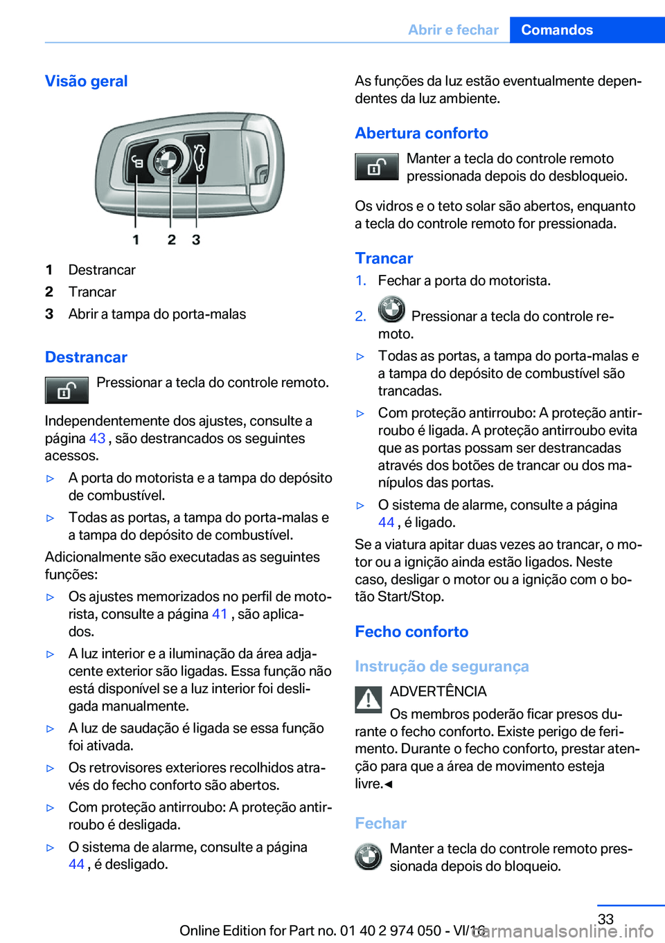 BMW M3 2017  Manual do condutor (in Portuguese) �V�i�s�ã�o��g�e�r�a�l�1�D�e�s�t�r�a�n�c�a�r�2�T�r�a�n�c�a�r�3�A�b�r�i�r� �a� �t�a�m�p�a� �d�o� �p�o�r�t�a�-�m�a�l�a�s
�D�e�s�t�r�a�n�c�a�r�P�r�e�s�s�i�o�n�a�r� �a� �t�e�c�l�a� �d�o� �c�o�n�t�r�o�l�e