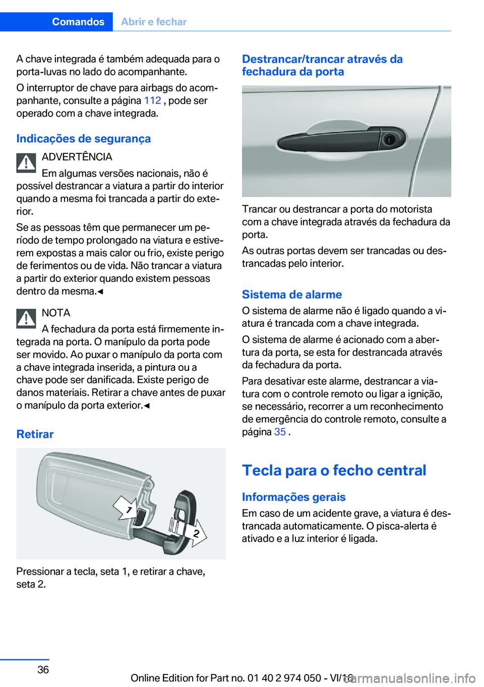 BMW M3 2017  Manual do condutor (in Portuguese) �A� �c�h�a�v�e� �i�n�t�e�g�r�a�d�a� �é� �t�a�m�b�é�m� �a�d�e�q�u�a�d�a� �p�a�r�a� �o
�p�o�r�t�a�-�l�u�v�a�s� �n�o� �l�a�d�o� �d�o� �a�c�o�m�p�a�n�h�a�n�t�e�.
�O� �i�n�t�e�r�r�u�p�t�o�r� �d�e� �c�h�a