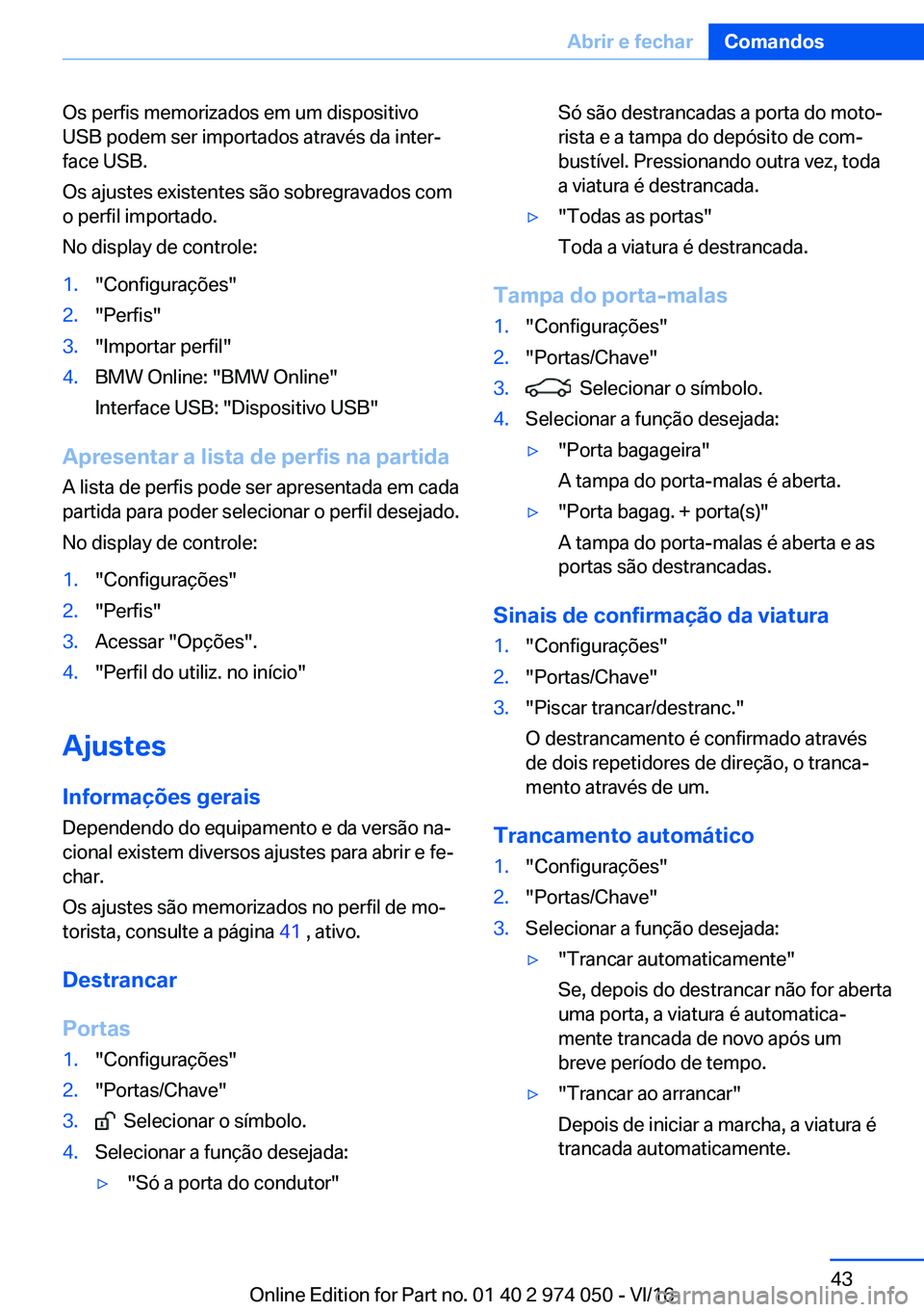 BMW M3 2017  Manual do condutor (in Portuguese) �O�s� �p�e�r�f�i�s� �m�e�m�o�r�i�z�a�d�o�s� �e�m� �u�m� �d�i�s�p�o�s�i�t�i�v�o�U�S�B� �p�o�d�e�m� �s�e�r� �i�m�p�o�r�t�a�d�o�s� �a�t�r�a�v�é�s� �d�a� �i�n�t�e�rª
�f�a�c�e� �U�S�B�.
�O�s� �a�j�u�s�t