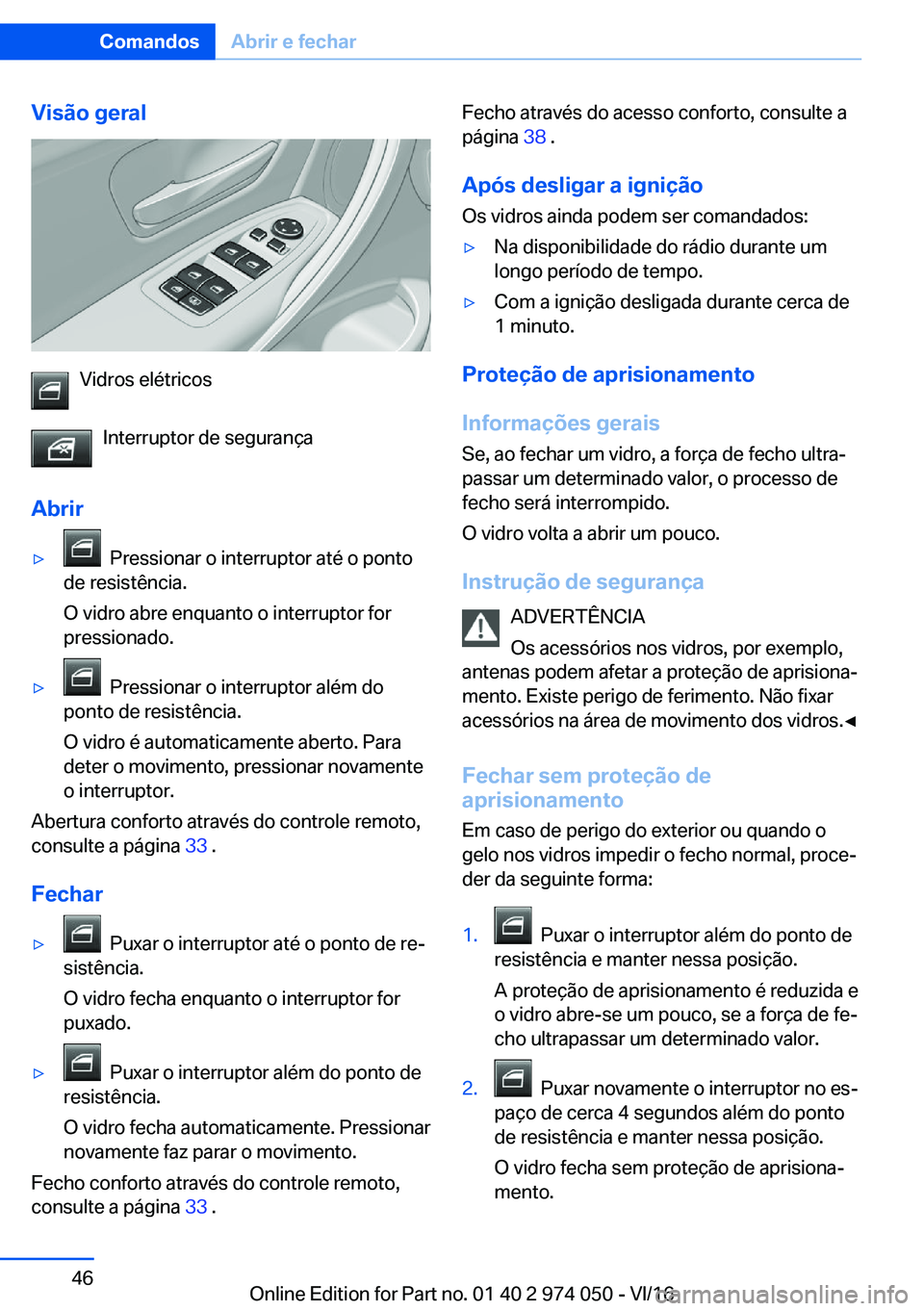 BMW M3 2017  Manual do condutor (in Portuguese) �V�i�s�ã�o��g�e�r�a�l
�V�i�d�r�o�s� �e�l�é�t�r�i�c�o�s�I�n�t�e�r�r�u�p�t�o�r� �d�e� �s�e�g�u�r�a�n�