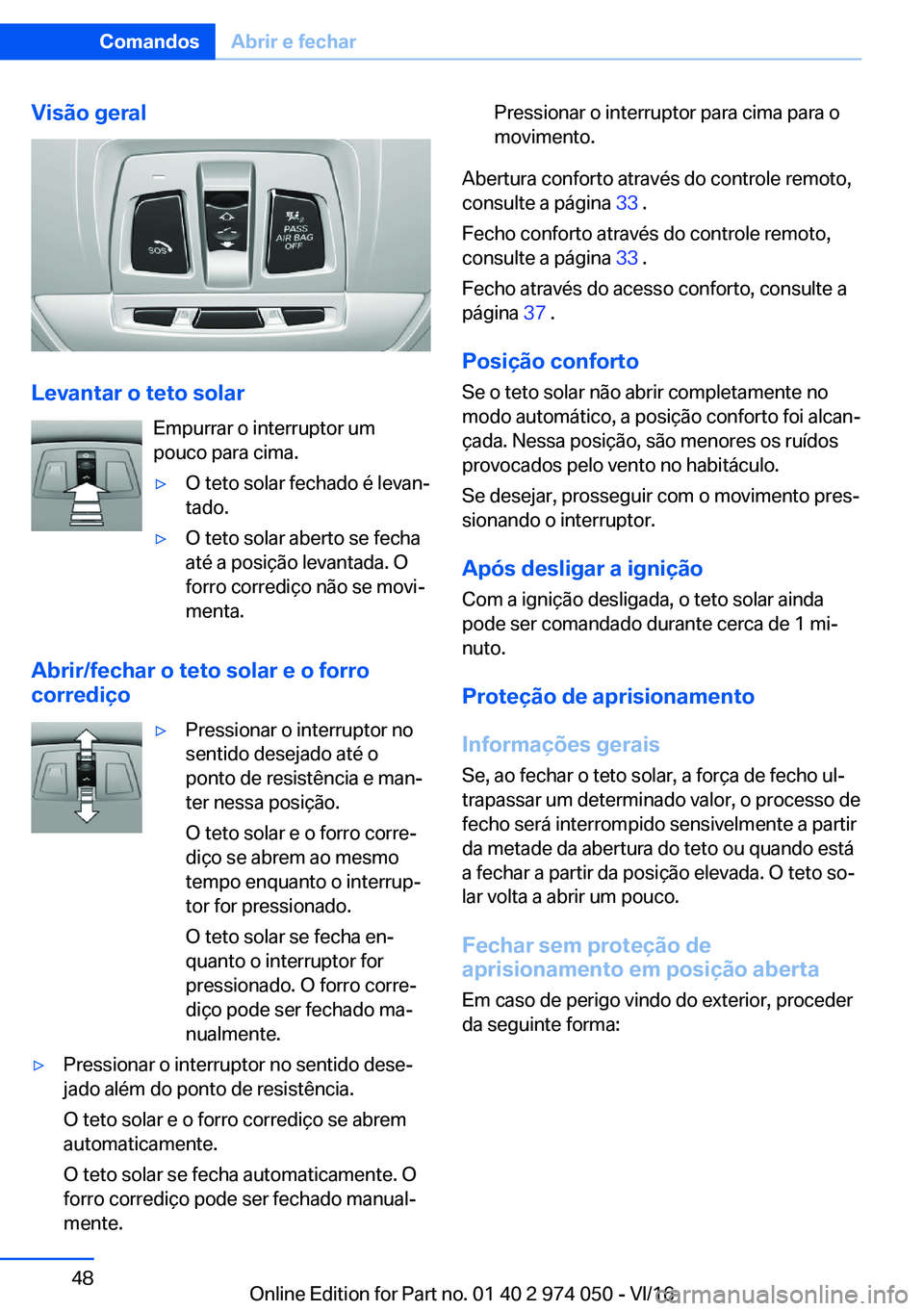 BMW M3 2017  Manual do condutor (in Portuguese) �V�i�s�ã�o��g�e�r�a�l
�L�e�v�a�n�t�a�r��o��t�e�t�o��s�o�l�a�r�E�m�p�u�r�r�a�r� �o� �i�n�t�e�r�r�u�p�t�o�r� �u�m
�p�o�u�c�o� �p�a�r�a� �c�i�m�a�.
'y�O� �t�e�t�o� �s�o�l�a�r� �f�e�c�h�a�d�o� �