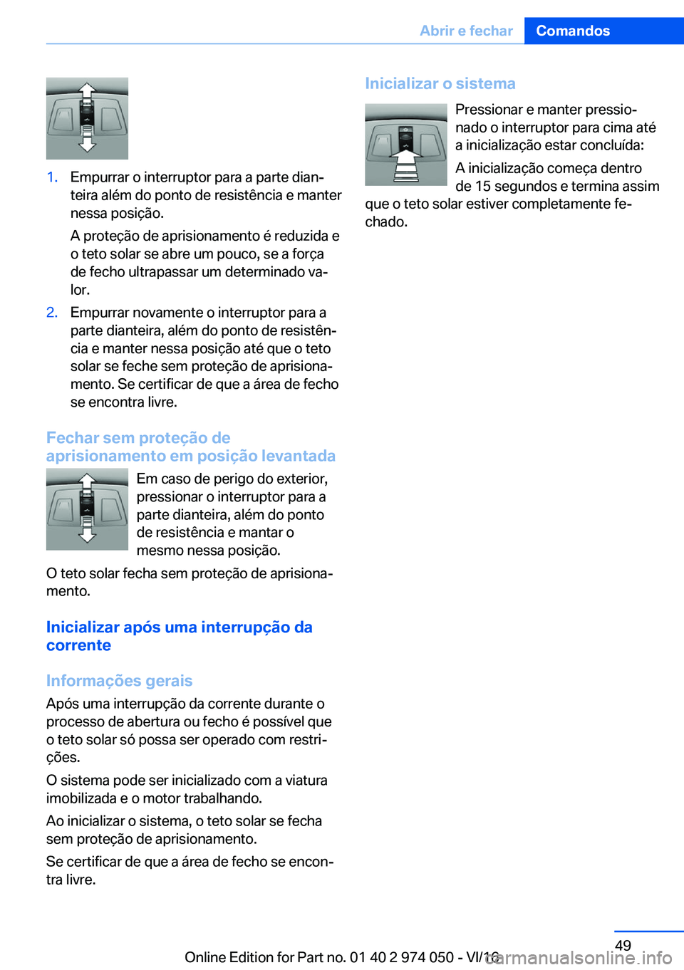 BMW M3 2017  Manual do condutor (in Portuguese) �1�.�E�m�p�u�r�r�a�r� �o� �i�n�t�e�r�r�u�p�t�o�r� �p�a�r�a� �a� �p�a�r�t�e� �d�i�a�nª
�t�e�i�r�a� �a�l�é�m� �d�o� �p�o�n�t�o� �d�e� �r�e�s�i�s�t�ê�n�c�i�a� �e� �m�a�n�t�e�r �n�e�s�s�a� �p�o�s�i�