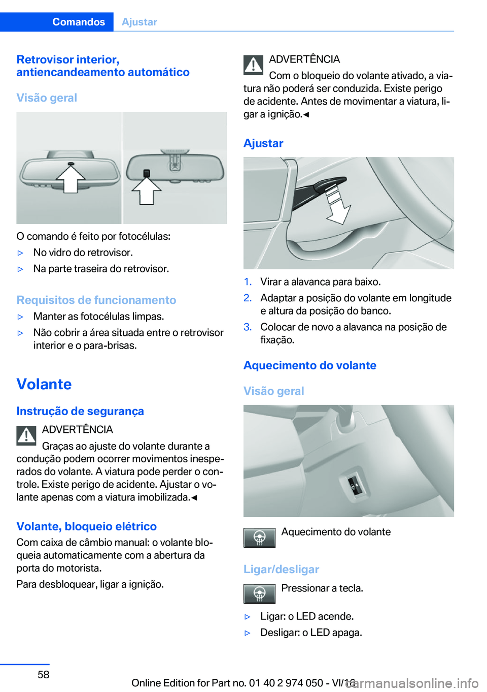 BMW M3 2017  Manual do condutor (in Portuguese) �R�e�t�r�o�v�i�s�o�r��i�n�t�e�r�i�o�r�,
�a�n�t�i�e�n�c�a�n�d�e�a�m�e�n�t�o��a�u�t�o�m�á�t�i�c�o
�V�i�s�ã�o��g�e�r�a�l
�O� �c�o�m�a�n�d�o� �é� �f�e�i�t�o� �p�o�r� �f�o�t�o�c�é�l�u�l�a�s�:
'y