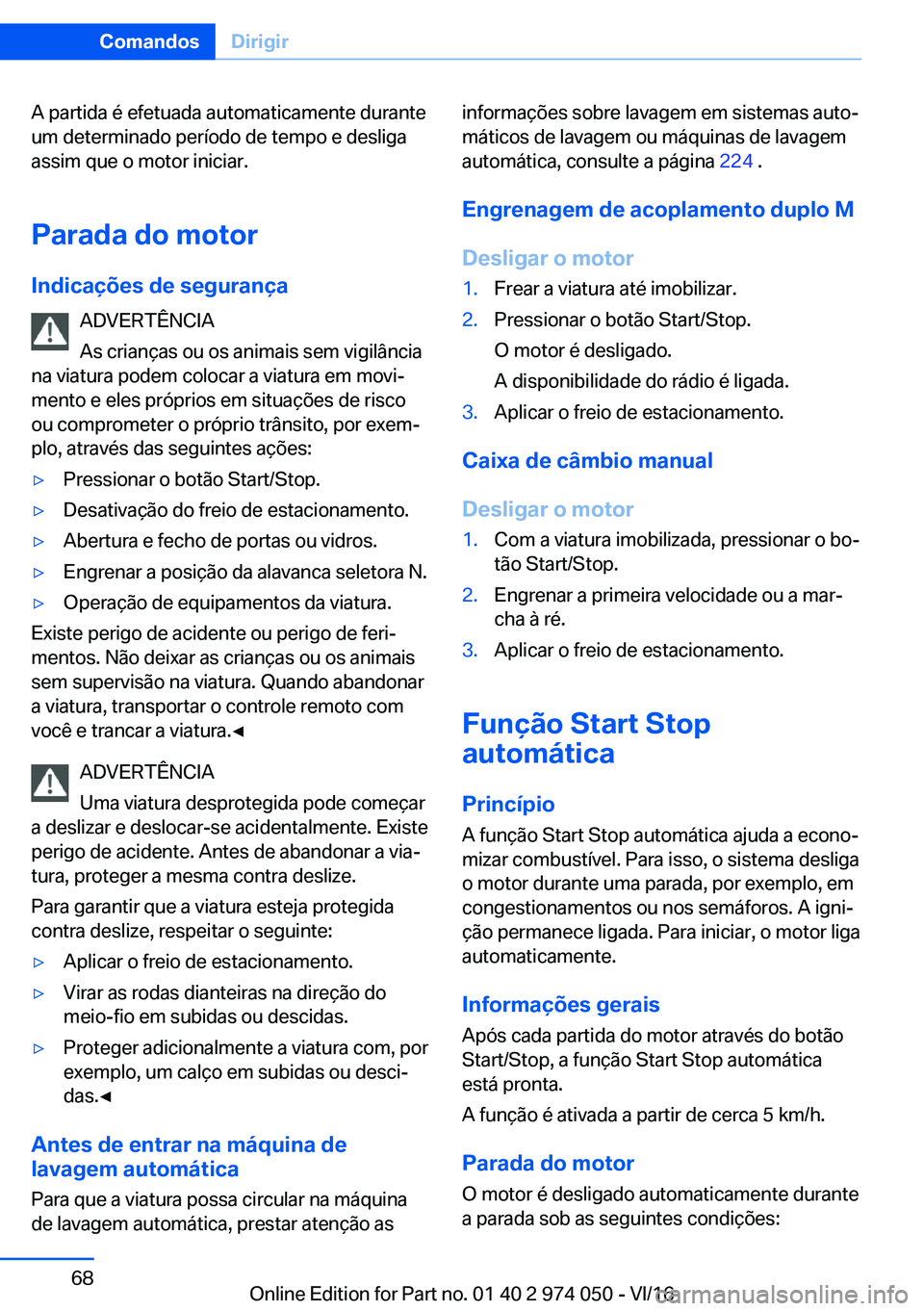 BMW M3 2017  Manual do condutor (in Portuguese) �A� �p�a�r�t�i�d�a� �é� �e�f�e�t�u�a�d�a� �a�u�t�o�m�a�t�i�c�a�m�e�n�t�e� �d�u�r�a�n�t�e
�u�m� �d�e�t�e�r�m�i�n�a�d�o� �p�e�r�