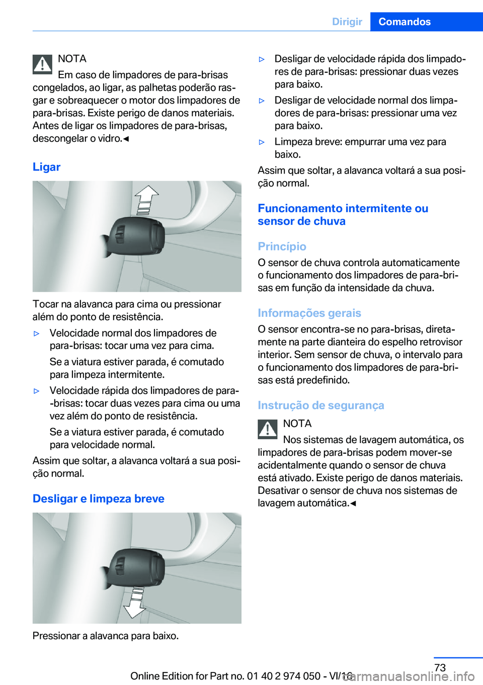 BMW M3 2017  Manual do condutor (in Portuguese) �N�O�T�A
�E�m� �c�a�s�o� �d�e� �l�i�m�p�a�d�o�r�e�s� �d�e� �p�a�r�a�-�b�r�i�s�a�s
�c�o�n�g�e�l�a�d�o�s�,� �a�o� �l�i�g�a�r�,� �a�s� �p�a�l�h�e�t�a�s� �p�o�d�e�r�ã�o� �r�a�sª
�g�a�r� �e� �s�o�b�r�e�