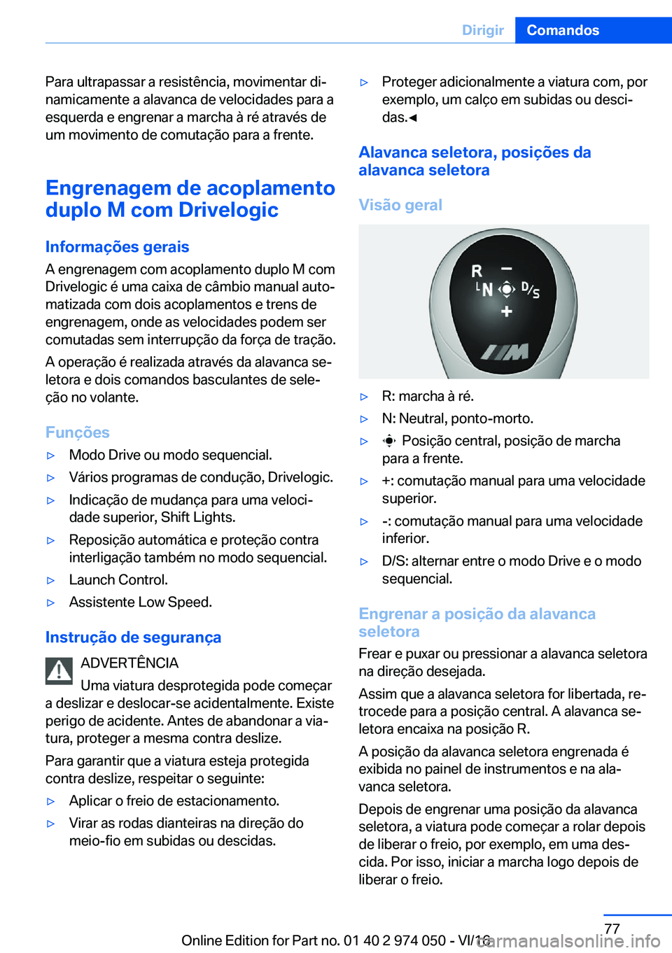 BMW M3 2017  Manual do condutor (in Portuguese) �P�a�r�a� �u�l�t�r�a�p�a�s�s�a�r� �a� �r�e�s�i�s�t�ê�n�c�i�a�,� �m�o�v�i�m�e�n�t�a�r� �d�iª
�n�a�m�i�c�a�m�e�n�t�e� �a� �a�l�a�v�a�n�c�a� �d�e� �v�e�l�o�c�i�d�a�d�e�s� �p�a�r�a� �a
�e�s�q�u�e�r�d�a