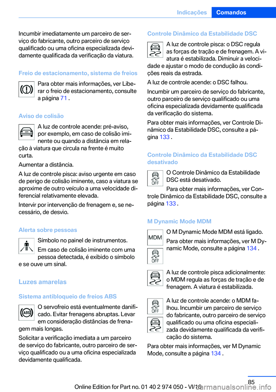 BMW M3 2017  Manual do condutor (in Portuguese) �I�n�c�u�m�b�i�r� �i�m�e�d�i�a�t�a�m�e�n�t�e� �u�m� �p�a�r�c�e�i�r�o� �d�e� �s�e�rª
�v�i�