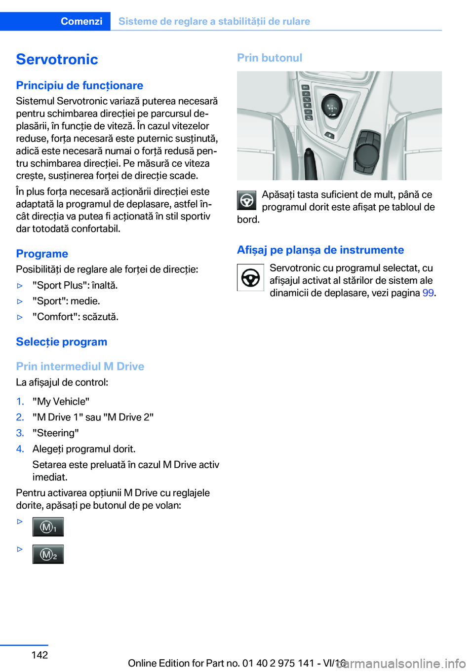 BMW M3 2017  Ghiduri De Utilizare (in Romanian) �S�e�r�v�o�t�r�o�n�i�c�P�r�i�n�c�i�p�i�u��d�e��f�u�n�c�i�o�n�a�r�e
�S�i�s�t�e�m�u�l� �S�e�r�v�o�t�r�o�n�i�c� �v�a�r�i�a�z�