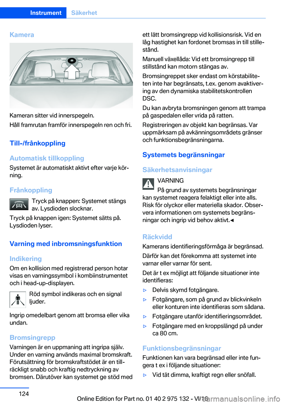 BMW M3 2017  InstruktionsbÖcker (in Swedish) �K�a�m�e�r�a
�K�a�m�e�r�a�n� �s�i�t�t�e�r� �v�i�d� �i�n�n�e�r�s�p�e�g�e�l�n�.
�H�å�l�l� �f�r�a�m�r�u�t�a�n� �f�r�a�m�f�