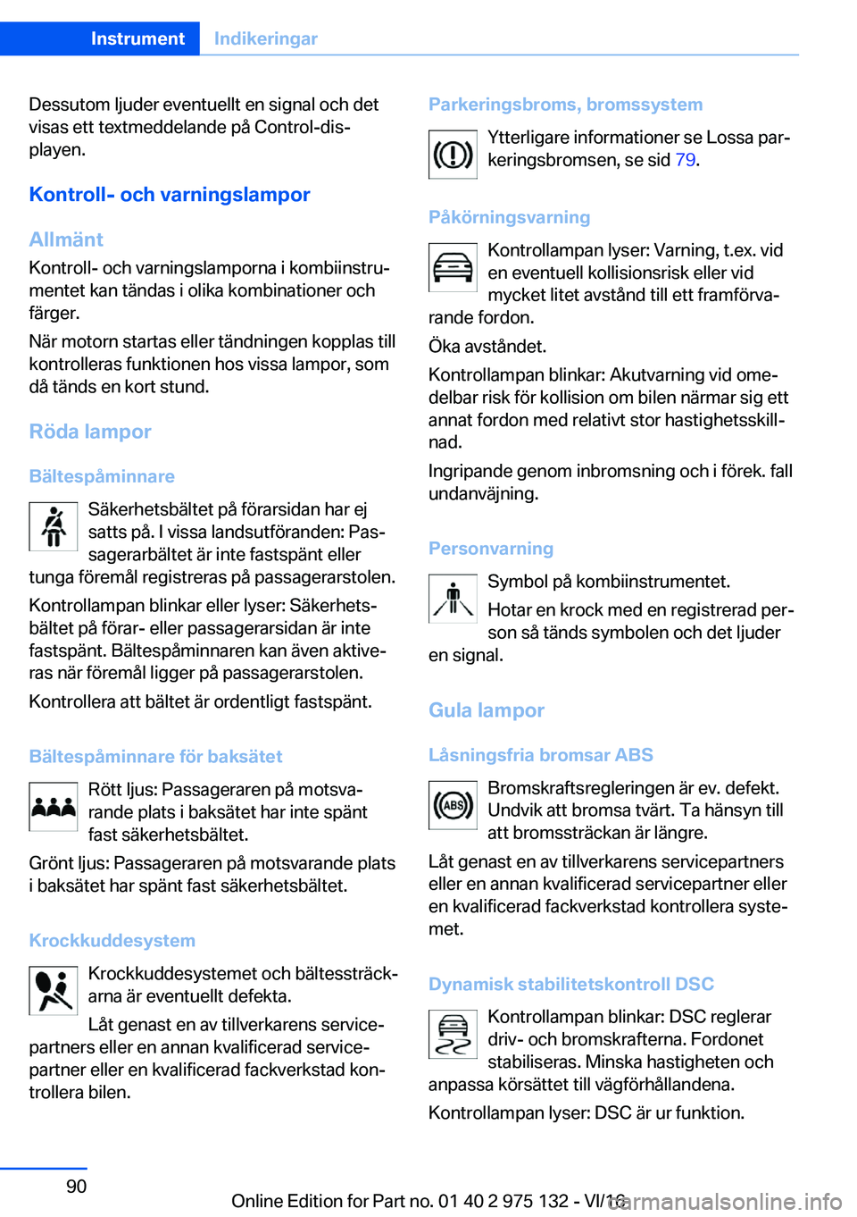 BMW M3 2017  InstruktionsbÖcker (in Swedish) �D�e�s�s�u�t�o�m� �l�j�u�d�e�r� �e�v�e�n�t�u�e�l�l�t� �e�n� �s�i�g�n�a�l� �o�c�h� �d�e�t�v�i�s�a�s� �e�t�t� �t�e�x�t�m�e�d�d�e�l�a�n�d�e� �p�å� �C�o�n�t�r�o�l�-�d�i�sj�p�l�a�y�e�n�.
�K�o�n�t�r�o�l�l