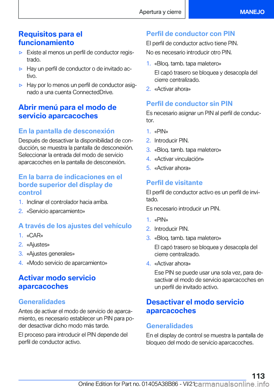 BMW M4 2022  Manuales de Empleo (in Spanish) �R�e�q�u�i�s�i�t�o�s��p�a�r�a��e�l
�f�u�n�c�i�o�n�a�m�i�e�n�t�ox�E�x�i�s�t�e��a�l��m�e�n�o�s��u�n��p�e�r�f�i�l��d�e��c�o�n�d�u�c�t�o�r��r�e�g�i�sª
�t�r�a�d�o�.x�H�a�y��u�n��p�e�r�f�i�l�