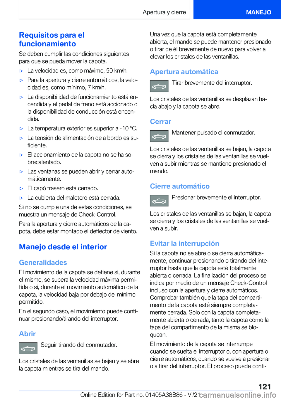 BMW M4 2022  Manuales de Empleo (in Spanish) �R�e�q�u�i�s�i�t�o�s��p�a�r�a��e�l
�f�u�n�c�i�o�n�a�m�i�e�n�t�o
�S�e��d�e�b�e�n��c�u�m�p�l�i�r��l�a�s��c�o�n�d�i�c�i�o�n�e�s��s�i�g�u�i�e�n�t�e�s
�p�a�r�a��q�u�e��s�e��p�u�e�d�a��m�o�v�e�r�
