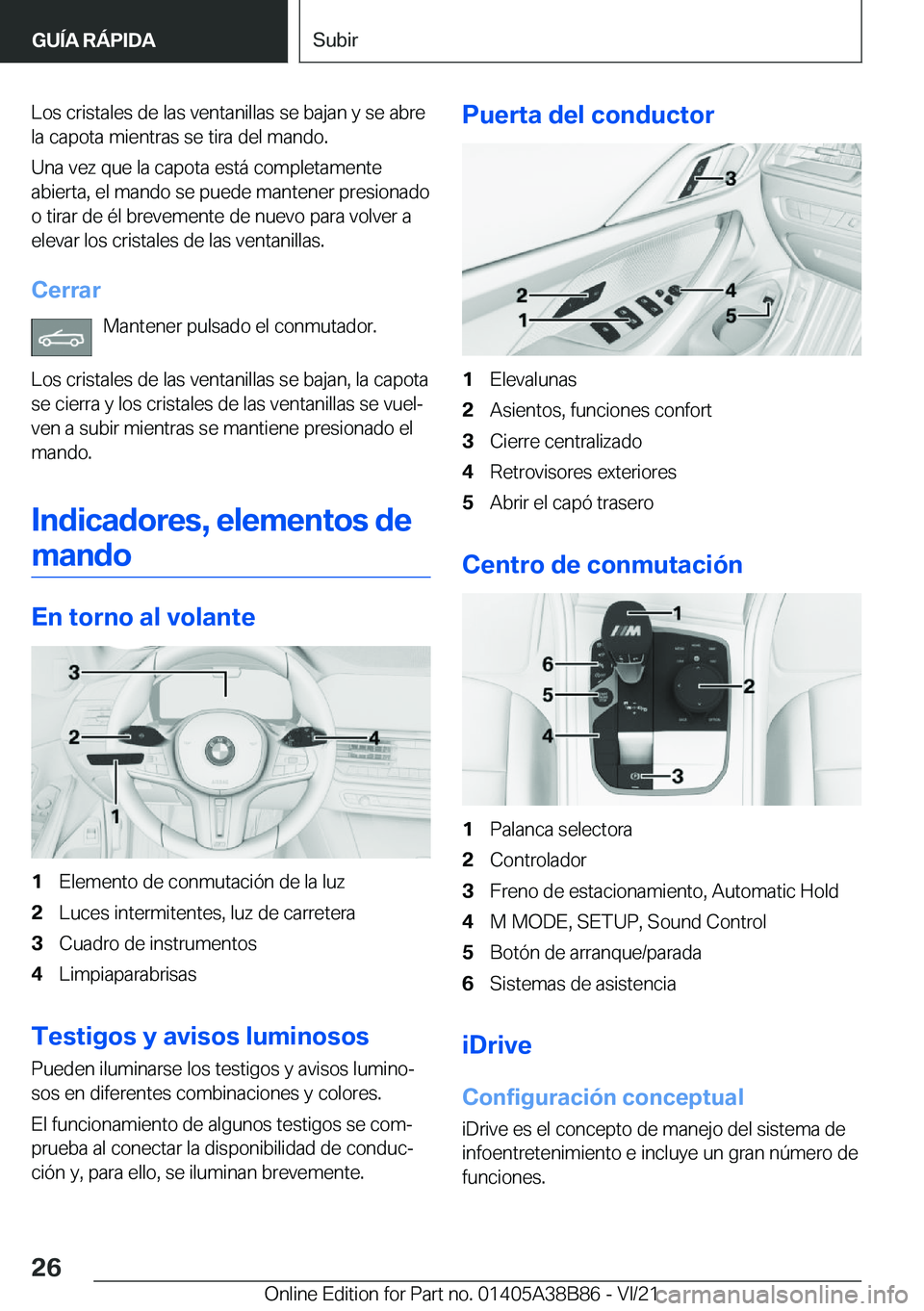 BMW M4 2022  Manuales de Empleo (in Spanish) �L�o�s��c�r�i�s�t�a�l�e�s��d�e��l�a�s��v�e�n�t�a�n�i�l�l�a�s��s�e��b�a�j�a�n��y��s�e��a�b�r�e
�l�a��c�a�p�o�t�a��m�i�e�n�t�r�a�s��s�e��t�i�r�a��d�e�l��m�a�n�d�o�.
�U�n�a��v�e�z��q�u�e