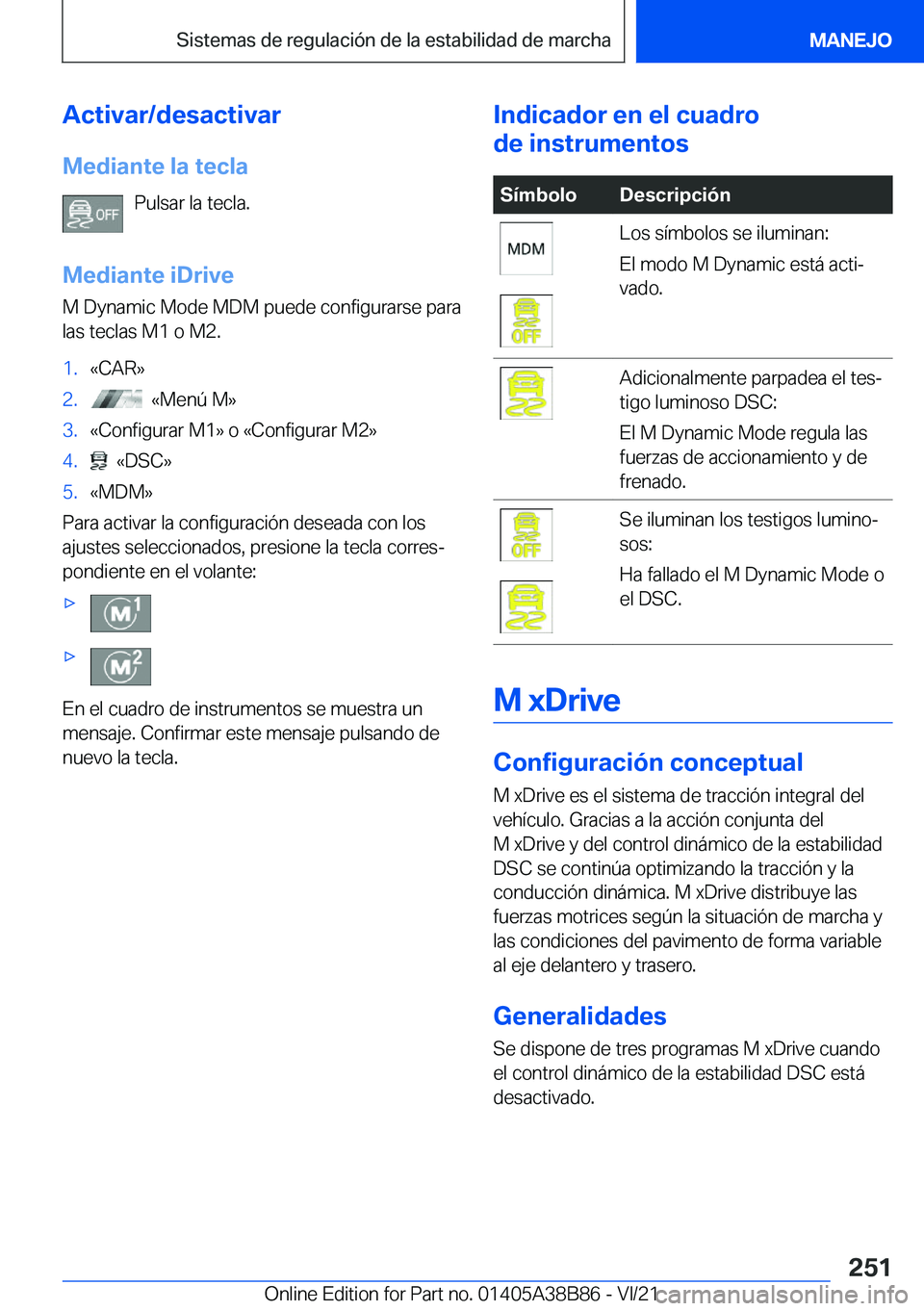 BMW M4 2022  Manuales de Empleo (in Spanish) �A�c�t�i�v�a�r�/�d�e�s�a�c�t�i�v�a�r�M�e�d�i�a�n�t�e��l�a��t�e�c�l�a �P�u�l�s�a�r��l�a��t�e�c�l�a�.
�M�e�d�i�a�n�t�e��i�D�r�i�v�e
�M��D�y�n�a�m�i�c��M�o�d�e��M�D�M��p�u�e�d�e��c�o�n�f�i�g�u�