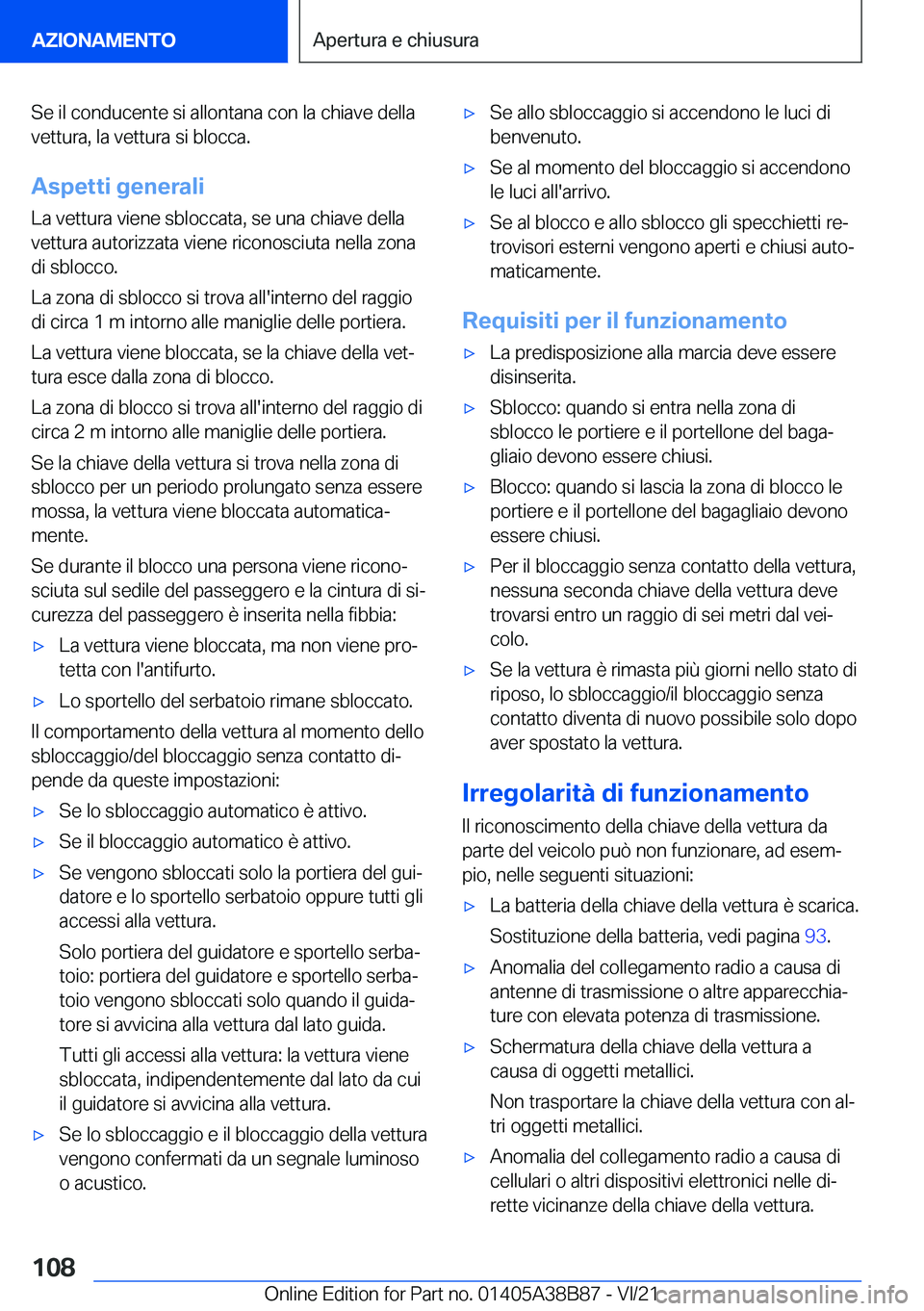 BMW M4 2022  Libretti Di Uso E manutenzione (in Italian) �S�e��i�l��c�o�n�d�u�c�e�n�t�e��s�i��a�l�l�o�n�t�a�n�a��c�o�n��l�a��c�h�i�a�v�e��d�e�l�l�a
�v�e�t�t�u�r�a�,��l�a��v�e�t�t�u�r�a��s�i��b�l�o�c�c�a�.
�A�s�p�e�t�t�i��g�e�n�e�r�a�l�i
�L�a��