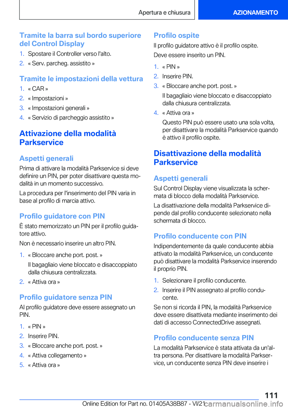 BMW M4 2022  Libretti Di Uso E manutenzione (in Italian) �T�r�a�m�i�t�e��l�a��b�a�r�r�a��s�u�l��b�o�r�d�o��s�u�p�e�r�i�o�r�e
�d�e�l��C�o�n�t�r�o�l��D�i�s�p�l�a�y�1�.�S�p�o�s�t�a�r�e��i�l��C�o�n�t�r�o�l�l�e�r��v�e�r�s�o��l�'�a�l�t�o�.�2�.�«�
