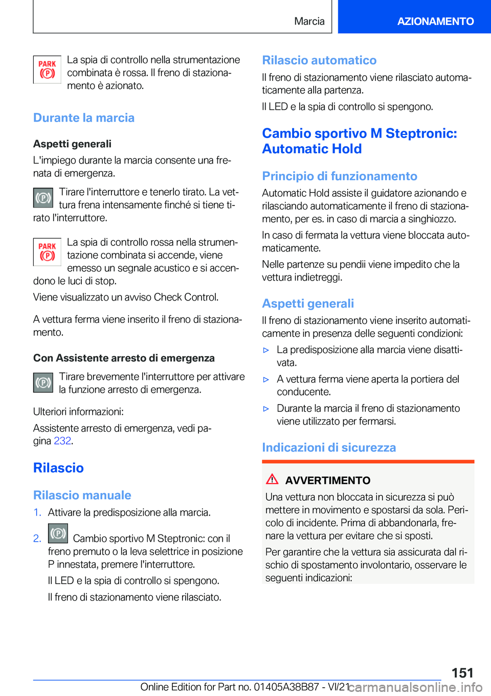 BMW M4 2022  Libretti Di Uso E manutenzione (in Italian) �L�a��s�p�i�a��d�i��c�o�n�t�r�o�l�l�o��n�e�l�l�a��s�t�r�u�m�e�n�t�a�z�i�o�n�e
�c�o�m�b�i�n�a�t�a��è��r�o�s�s�a�.��I�l��f�r�e�n�o��d�i��s�t�a�z�i�o�n�aª �m�e�n�t�o��è��a�z�i�o�n�a�t�o�