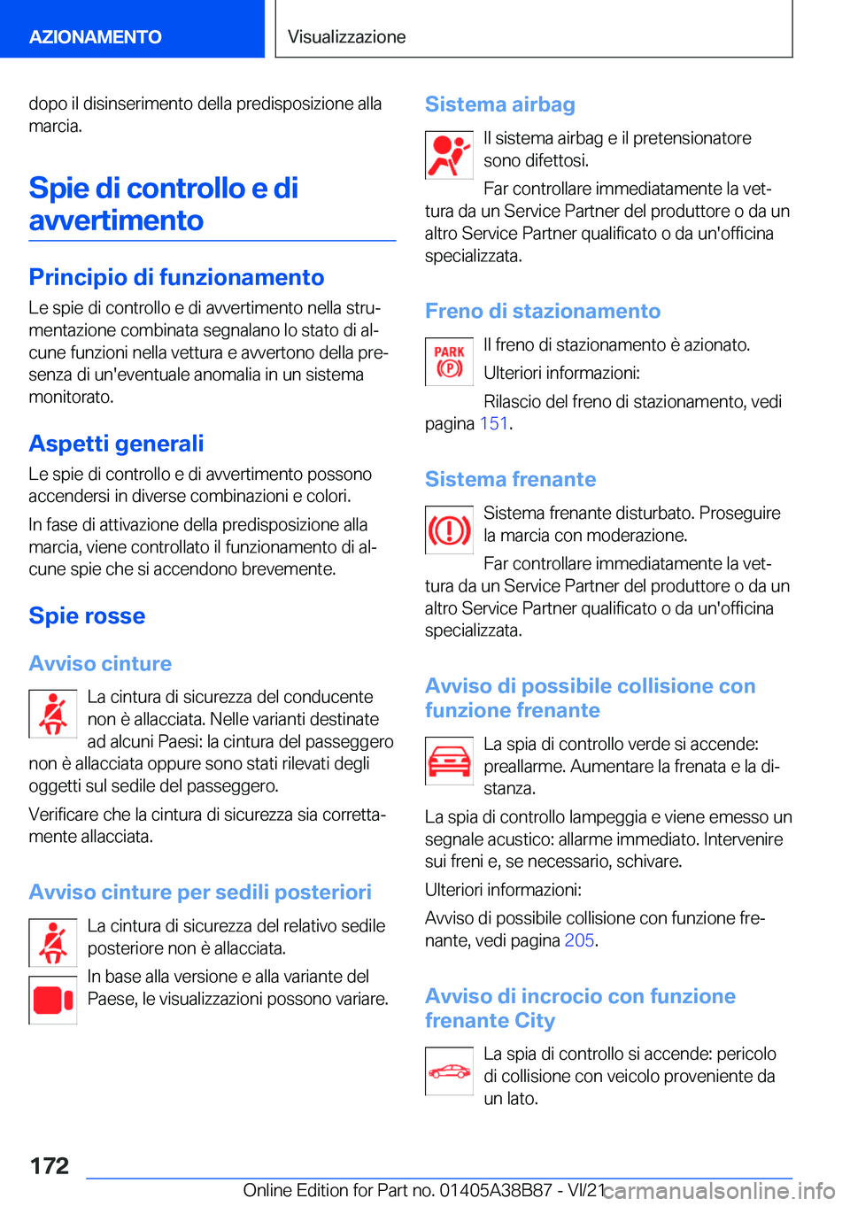 BMW M4 2022  Libretti Di Uso E manutenzione (in Italian) �d�o�p�o��i�l��d�i�s�i�n�s�e�r�i�m�e�n�t�o��d�e�l�l�a��p�r�e�d�i�s�p�o�s�i�z�i�o�n�e��a�l�l�a�m�a�r�c�i�a�.
�S�p�i�e��d�i��c�o�n�t�r�o�l�l�o��e��d�i �a�v�v�e�r�t�i�m�e�n�t�o
�P�r�i�n�c�i�p�i�