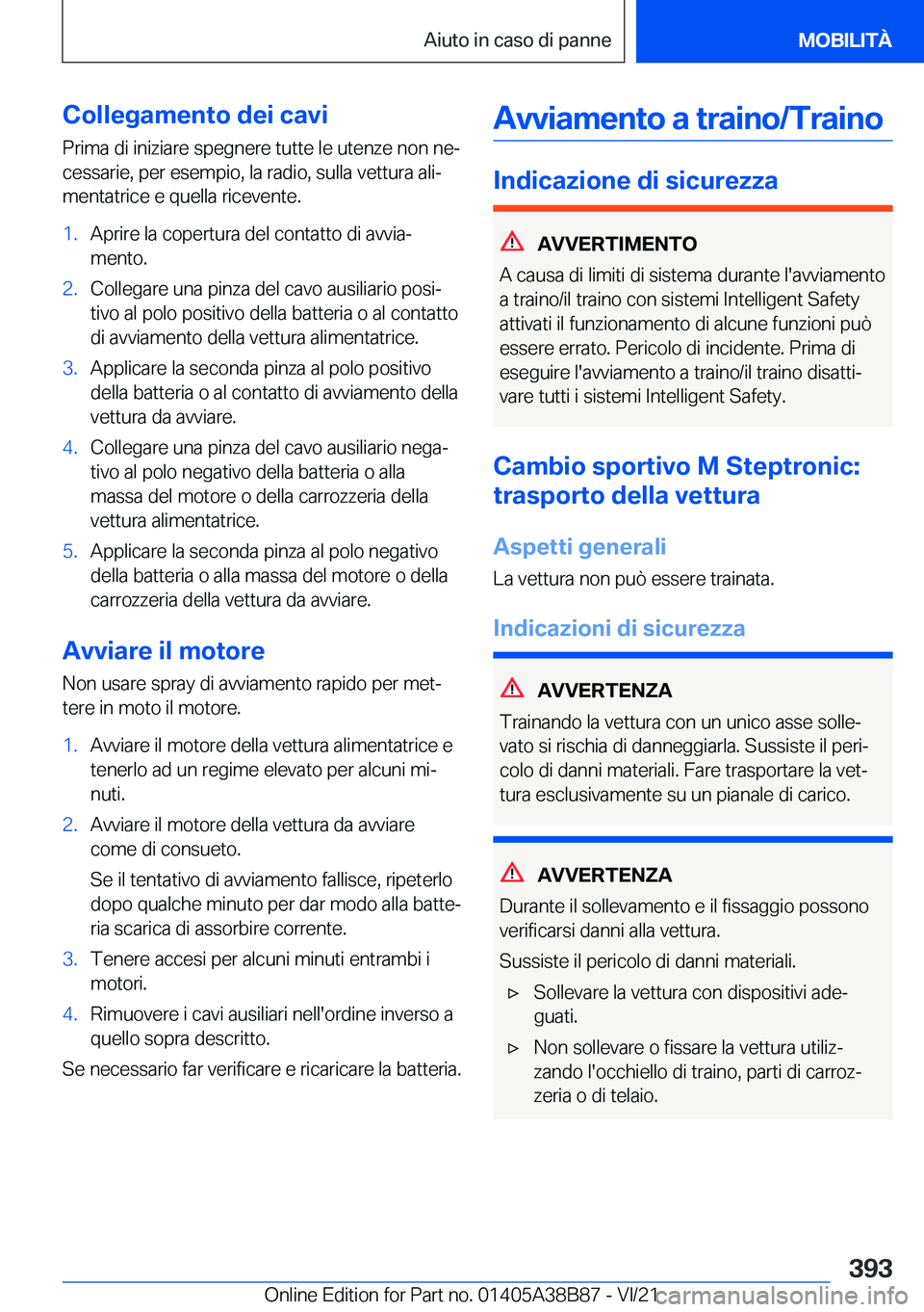 BMW M4 2022  Libretti Di Uso E manutenzione (in Italian) �C�o�l�l�e�g�a�m�e�n�t�o��d�e�i��c�a�v�i�P�r�i�m�a��d�i��i�n�i�z�i�a�r�e��s�p�e�g�n�e�r�e��t�u�t�t�e��l�e��u�t�e�n�z�e��n�o�n��n�eª�c�e�s�s�a�r�i�e�,��p�e�r��e�s�e�m�p�i�o�,��l�a��r�a�