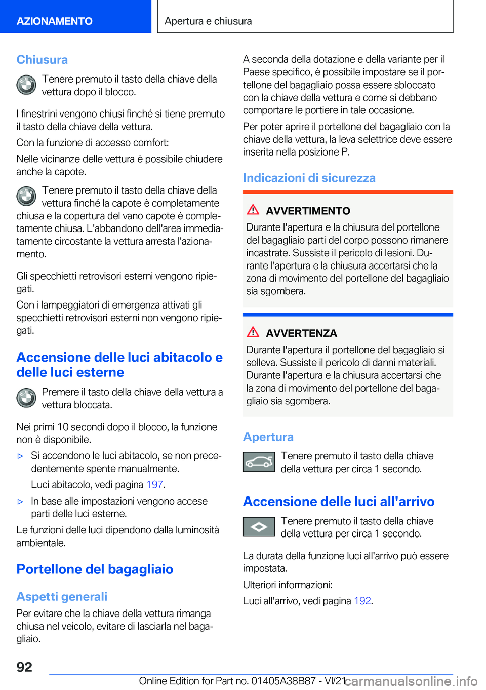 BMW M4 2022  Libretti Di Uso E manutenzione (in Italian) �C�h�i�u�s�u�r�a�T�e�n�e�r�e��p�r�e�m�u�t�o��i�l��t�a�s�t�o��d�e�l�l�a��c�h�i�a�v�e��d�e�l�l�a
�v�e�t�t�u�r�a��d�o�p�o��i�l��b�l�o�c�c�o�.
�I��f�i�n�e�s�t�r�i�n�i��v�e�n�g�o�n�o��c�h�i�u�s
