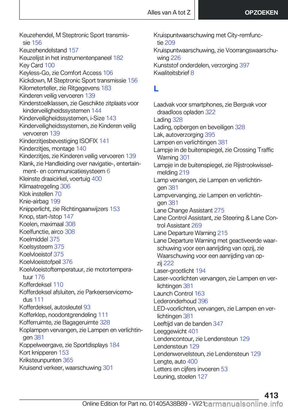 BMW M4 2022  Instructieboekjes (in Dutch) �K�e�u�z�e�h�e�n�d�e�l�,��M��S�t�e�p�t�r�o�n�i�c��S�p�o�r�t��t�r�a�n�s�m�i�sj�s�i�e� �1�5�6 �
�K�e�u�z�e�h�e�n�d�e�l�s�t�a�n�d� �1�5�7�
�K�e�u�z�e�l�i�j�s�t��i�n��h�e�t��i�n�s�t�r�u�m�e�n�