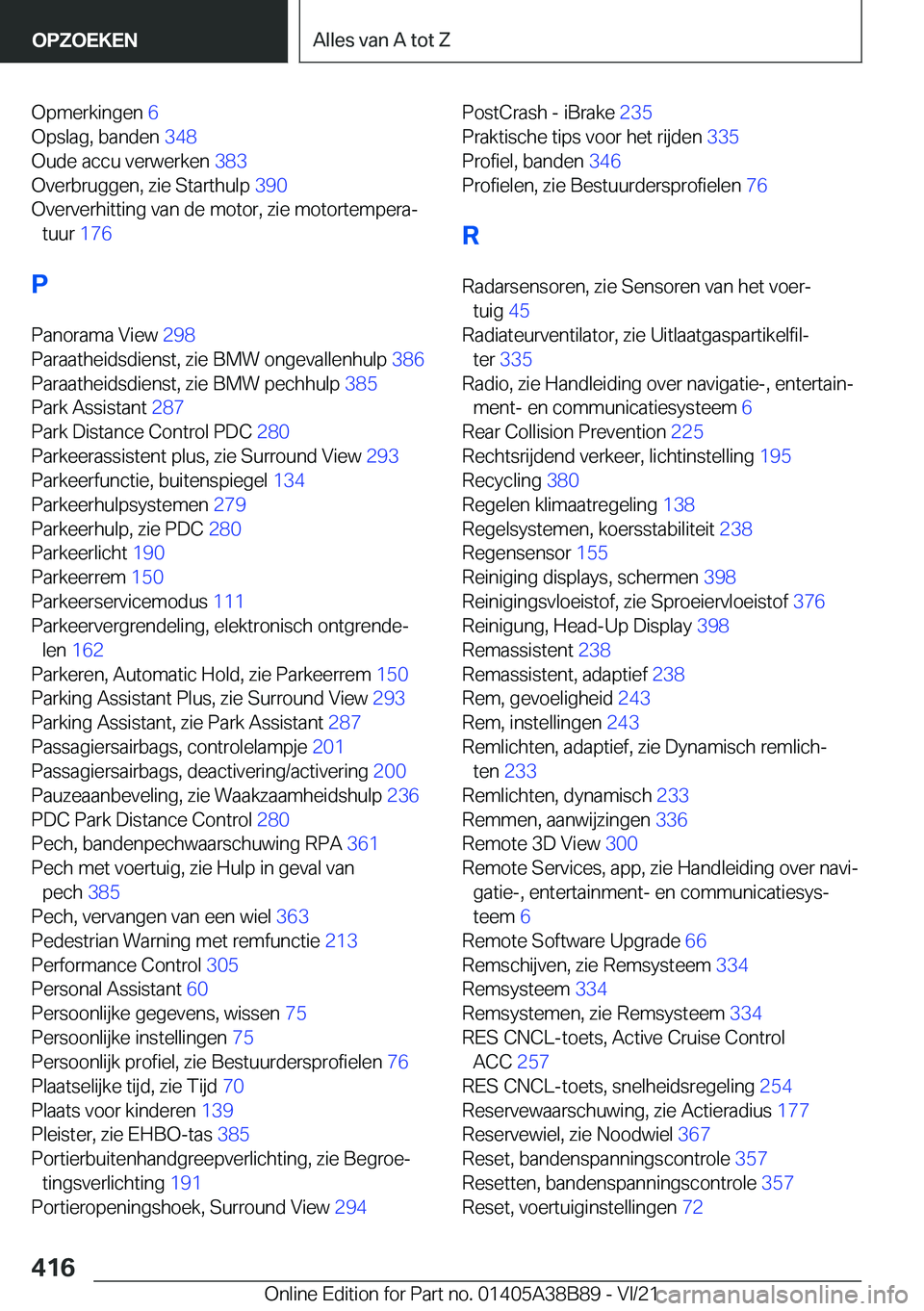 BMW M4 2022  Instructieboekjes (in Dutch) �O�p�m�e�r�k�i�n�g�e�n��6�
�O�p�s�l�a�g�,��b�a�n�d�e�n� �3�4�8�
�O�u�d�e��a�c�c�u��v�e�r�w�e�r�k�e�n� �3�8�3�
�O�v�e�r�b�r�u�g�g�e�n�,��z�i�e��S�t�a�r�t�h�u�l�p� �3�9�0�
�O�v�e�r�v�e�r�h�