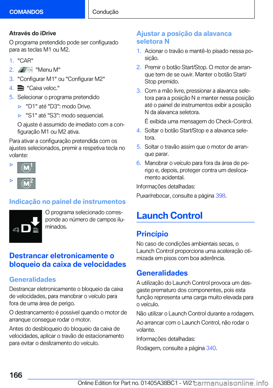 BMW M4 2022  Manual do condutor (in Portuguese) �A�t�r�a�v�é�s��d�o��i�D�r�i�v�e
�O��p�r�o�g�r�a�m�a��p�r�e�t�e�n�d�i�d�o��p�o�d�e��s�e�r��c�o�n�f�i�g�u�r�a�d�o
�p�a�r�a��a�s��t�e�c�l�a�s��M�1��o�u��M�2�.�1�.��C�A�R��2�.����M�e�n�