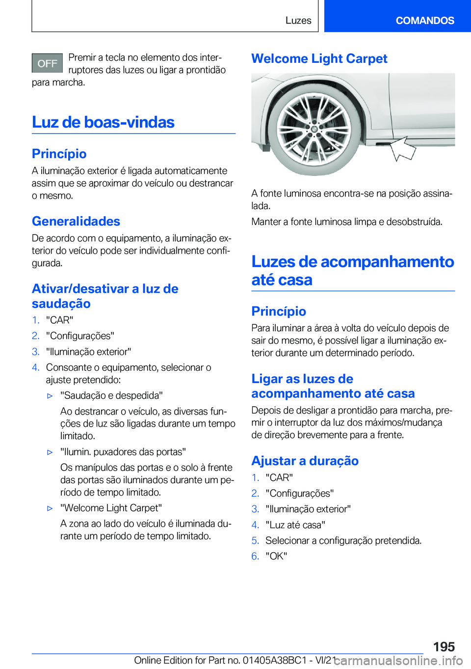 BMW M4 2022  Manual do condutor (in Portuguese) �P�r�e�m�i�r��a��t�e�c�l�a��n�o��e�l�e�m�e�n�t�o��d�o�s��i�n�t�e�rª�r�u�p�t�o�r�e�s��d�a�s��l�u�z�e�s��o�u��l�i�g�a�r��a��p�r�o�n�t�i�d�ã�o
�p�a�r�a��m�a�r�c�h�a�.
�L�u�z��d�e��b�o�a