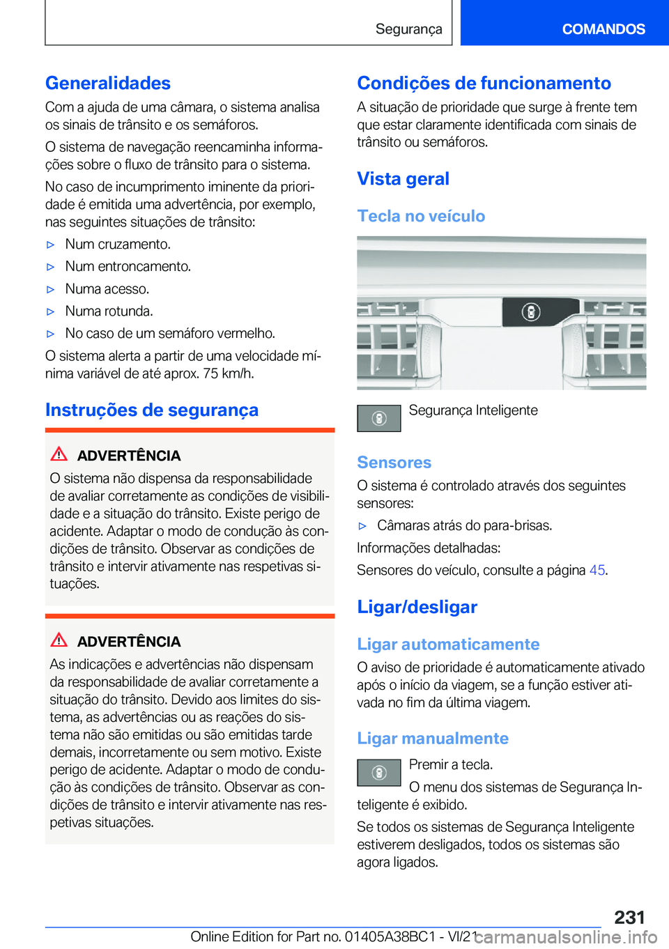 BMW M4 2022  Manual do condutor (in Portuguese) �G�e�n�e�r�a�l�i�d�a�d�e�s
�C�o�m��a��a�j�u�d�a��d�e��u�m�a��c�â�m�a�r�a�,��o��s�i�s�t�e�m�a��a�n�a�l�i�s�a
�o�s��s�i�n�a�i�s��d�e��t�r�â�n�s�i�t�o��e��o�s��s�e�m�á�f�o�r�o�s�.
�O��s