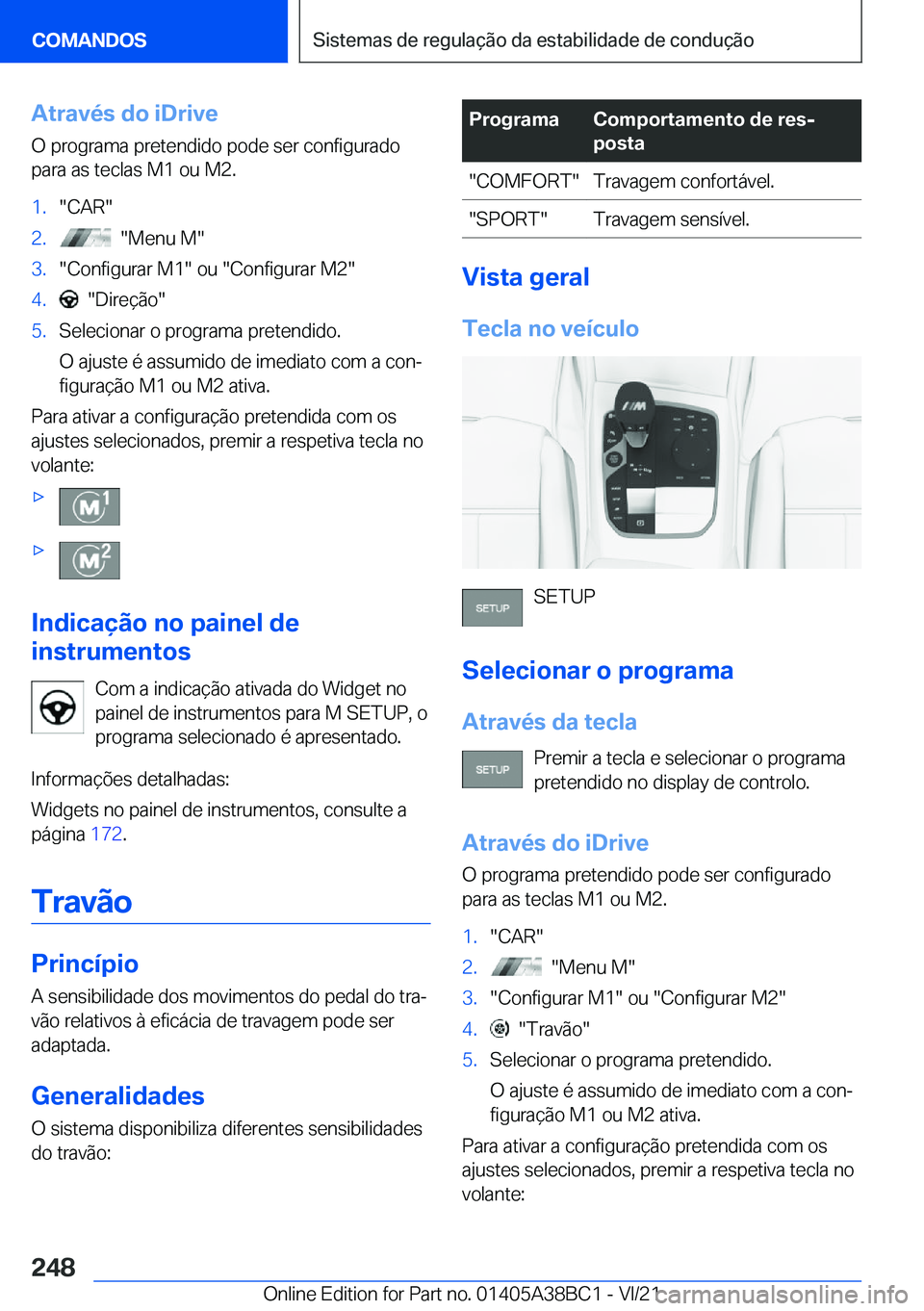 BMW M4 2022  Manual do condutor (in Portuguese) �A�t�r�a�v�é�s��d�o��i�D�r�i�v�e
�O��p�r�o�g�r�a�m�a��p�r�e�t�e�n�d�i�d�o��p�o�d�e��s�e�r��c�o�n�f�i�g�u�r�a�d�o
�p�a�r�a��a�s��t�e�c�l�a�s��M�1��o�u��M�2�.�1�.��C�A�R��2�.����M�e�n�