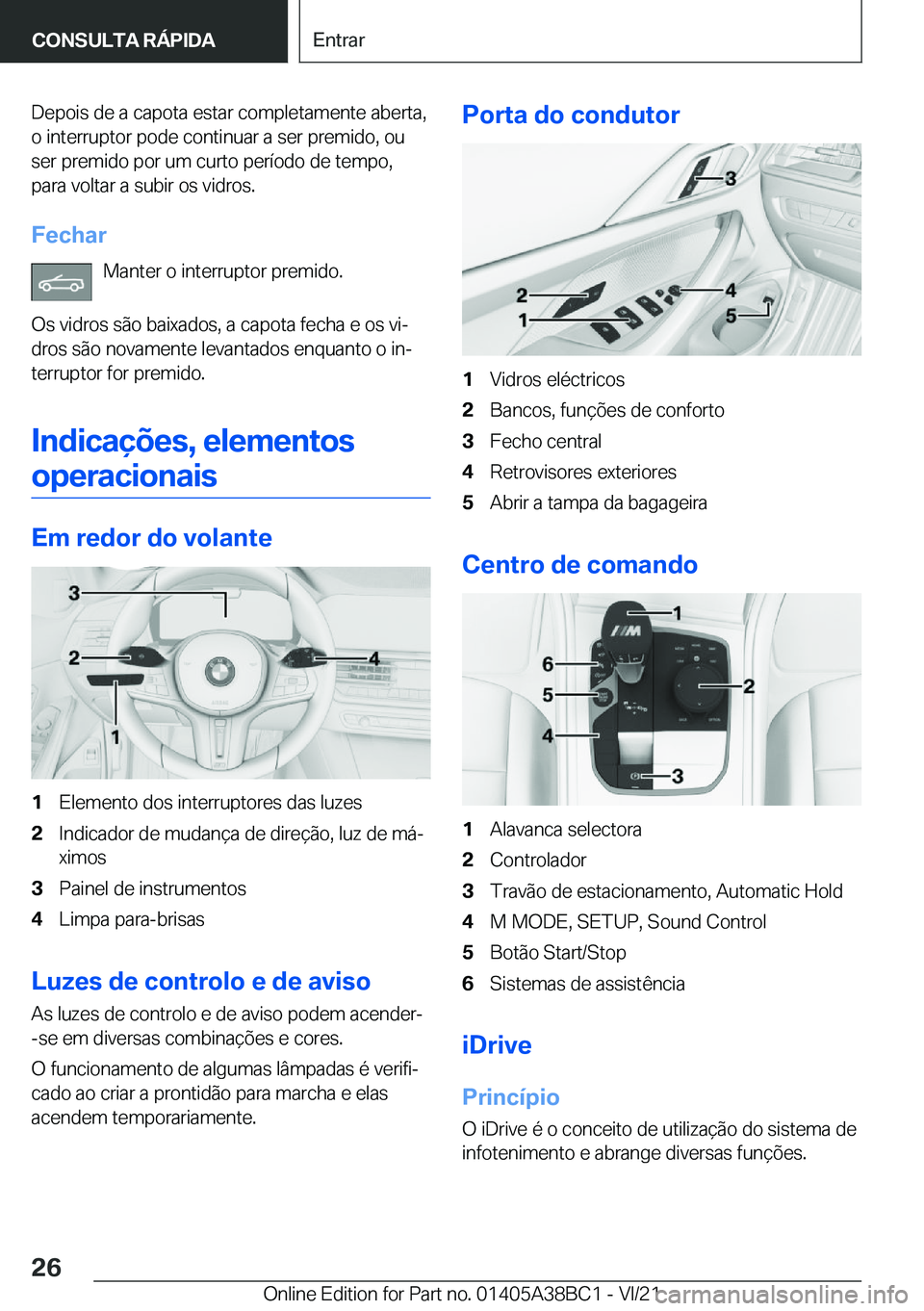 BMW M4 2022  Manual do condutor (in Portuguese) �D�e�p�o�i�s��d�e��a��c�a�p�o�t�a��e�s�t�a�r��c�o�m�p�l�e�t�a�m�e�n�t�e��a�b�e�r�t�a�,
�o��i�n�t�e�r�r�u�p�t�o�r��p�o�d�e��c�o�n�t�i�n�u�a�r��a��s�e�r��p�r�e�m�i�d�o�,��o�u �s�e�r��p�r�e