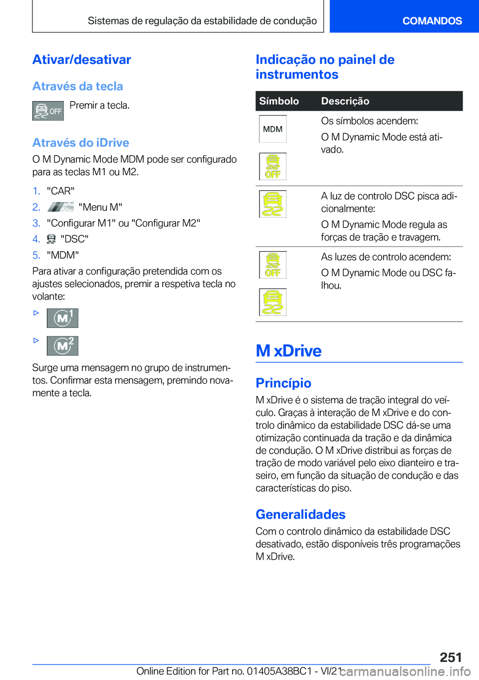 BMW M4 2022  Manual do condutor (in Portuguese) �A�t�i�v�a�r�/�d�e�s�a�t�i�v�a�r
�A�t�r�a�v�é�s��d�a��t�e�c�l�a �P�r�e�m�i�r��a��t�e�c�l�a�.
�A�t�r�a�v�é�s��d�o��i�D�r�i�v�e �O��M��D�y�n�a�m�i�c��M�o�d�e��M�D�M��p�o�d�e��s�e�r��c�o�n