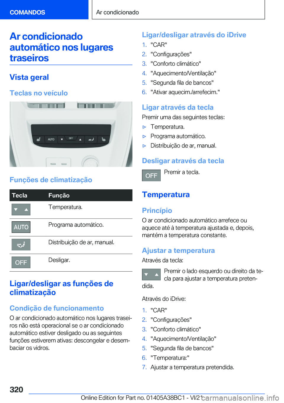 BMW M4 2022  Manual do condutor (in Portuguese) �A�r��c�o�n�d�i�c�i�o�n�a�d�o�a�u�t�o�m�á�t�i�c�o��n�o�s��l�u�g�a�r�e�s�t�r�a�s�e�i�r�o�s
�V�i�s�t�a��g�e�r�a�l
�T�e�c�l�a�s��n�o��v�e�