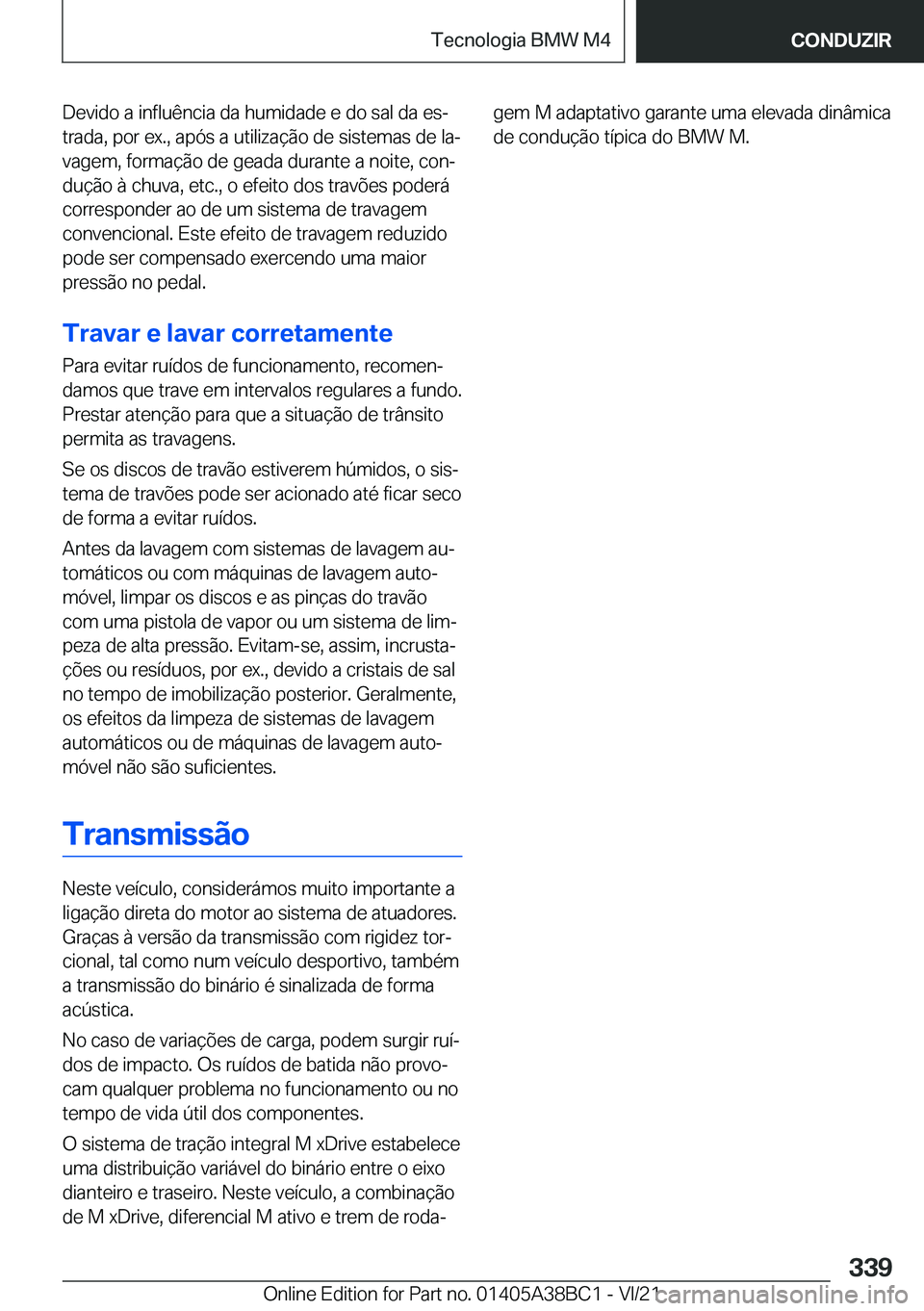 BMW M4 2022  Manual do condutor (in Portuguese) �D�e�v�i�d�o��a��i�n�f�l�u�ê�n�c�i�a��d�a��h�u�m�i�d�a�d�e��e��d�o��s�a�l��d�a��e�sª
�t�r�a�d�a�,��p�o�r��e�x�.�,��a�p�ó�s��a��u�t�i�l�i�z�a�