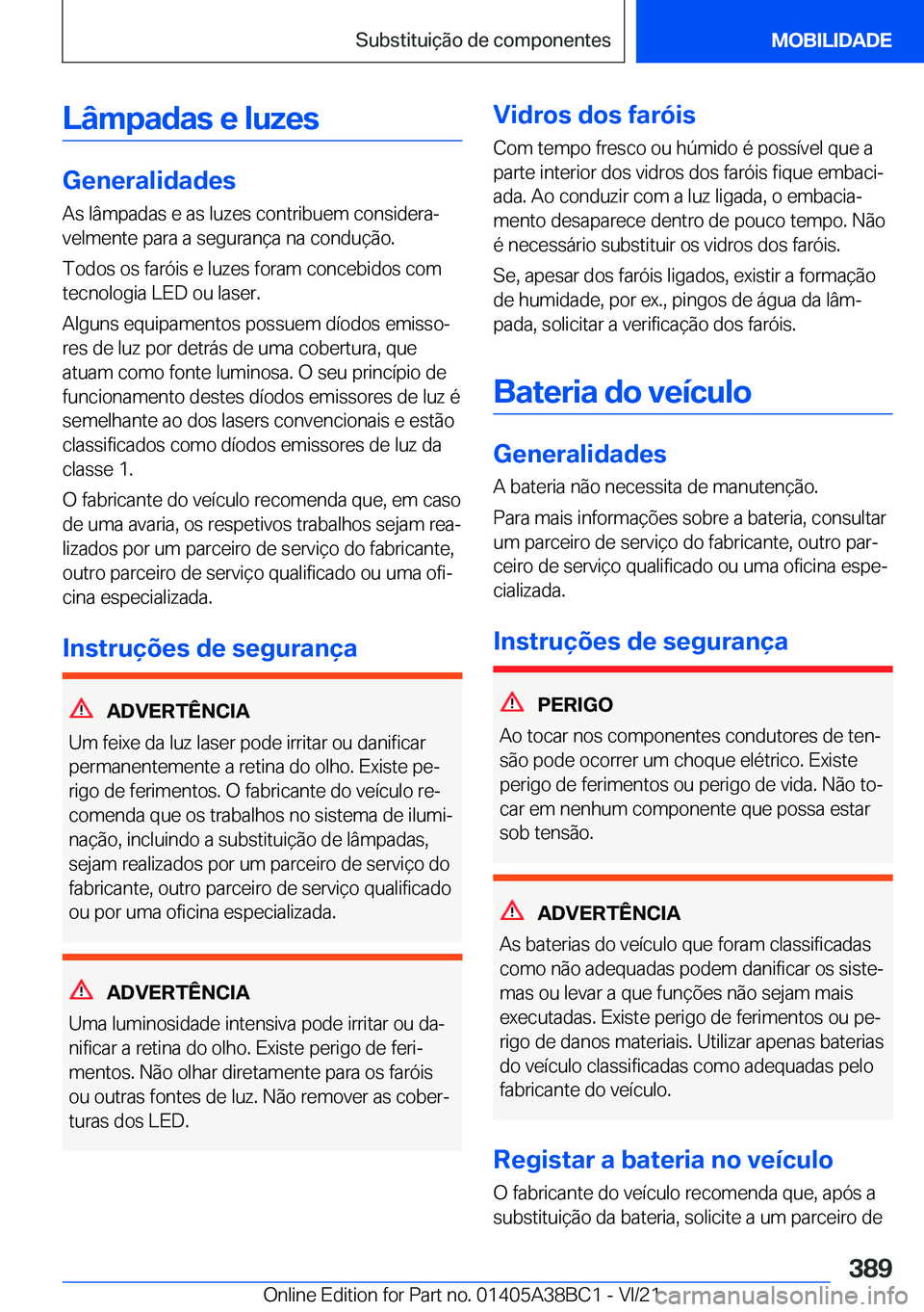 BMW M4 2022  Manual do condutor (in Portuguese) �L�â�m�p�a�d�a�s��e��l�u�z�e�s
�G�e�n�e�r�a�l�i�d�a�d�e�s�A�s��l�â�m�p�a�d�a�s��e��a�s��l�u�z�e�s��c�o�n�t�r�i�b�u�e�m��c�o�n�s�i�d�e�r�aª
�v�e�l�m�e�n�t�e��p�a�r�a��a��s�e�g�u�r�a�n�