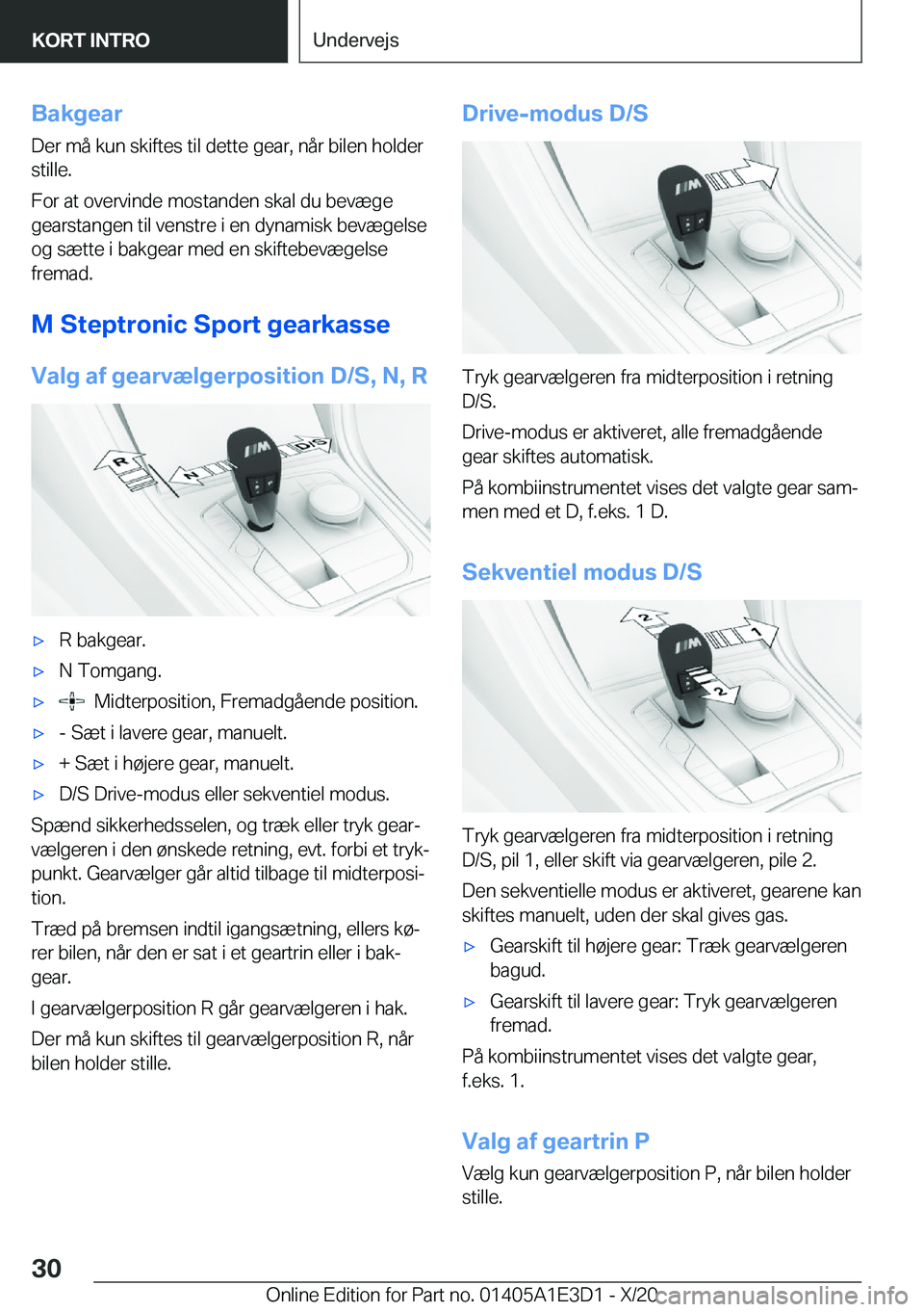 BMW M4 2021  InstruktionsbØger (in Danish) �B�a�k�g�e�a�r�D�e�r��m�å��k�u�n��s�k�i�f�t�e�s��t�i�l��d�e�t�t�e��g�e�a�r�,��n�å�r��b�i�l�e�n��h�o�l�d�e�r�s�t�i�l�l�e�.
�F�o�r��a�t��o�v�e�r�v�i�n�d�e��m�o�s�t�a�n�d�e�n��s�k�a�l��d�