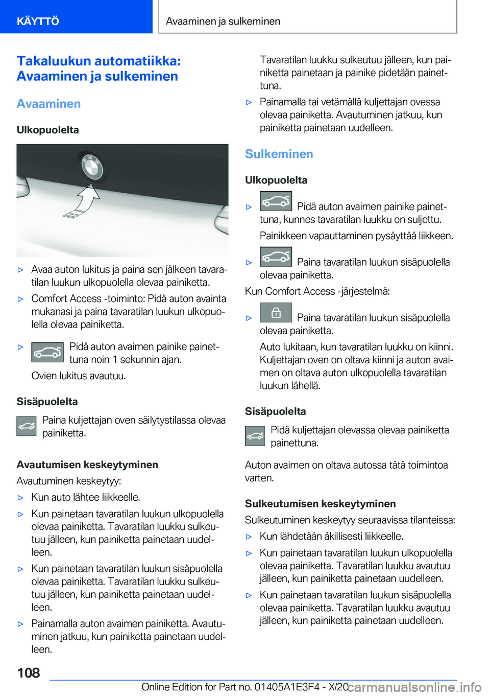 BMW M4 2021  Omistajan Käsikirja (in Finnish) �T�a�k�a�l�u�u�k�u�n��a�u�t�o�m�a�t�i�i�k�k�a�:
�A�v�a�a�m�i�n�e�n��j�a��s�u�l�k�e�m�i�n�e�n
�A�v�a�a�m�i�n�e�n �U�l�k�o�p�u�o�l�e�l�t�a'x�A�v�a�a��a�u�t�o�n��l�u�k�i�t�u�s��j�a��p�a�i�n�a�
