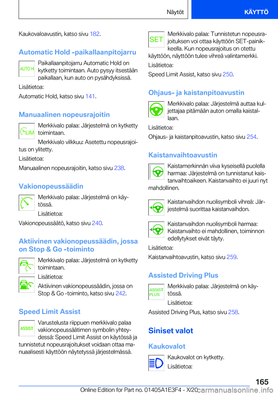 BMW M4 2021  Omistajan Käsikirja (in Finnish) �K�a�u�k�o�v�a�l�o�a�v�u�s�t�i�n�,��k�a�t�s�o��s�i�v�u��1�8�2�.
�A�u�t�o�m�a�t�i�c��H�o�l�d��-�p�a�i�k�a�l�l�a�a�n�p�i�t�o�j�a�r�r�u �P�a�i�k�a�l�l�a�a�n�p�i�t�o�j�a�r�r�u��A�u�t�o�m�a�t�i�c��H