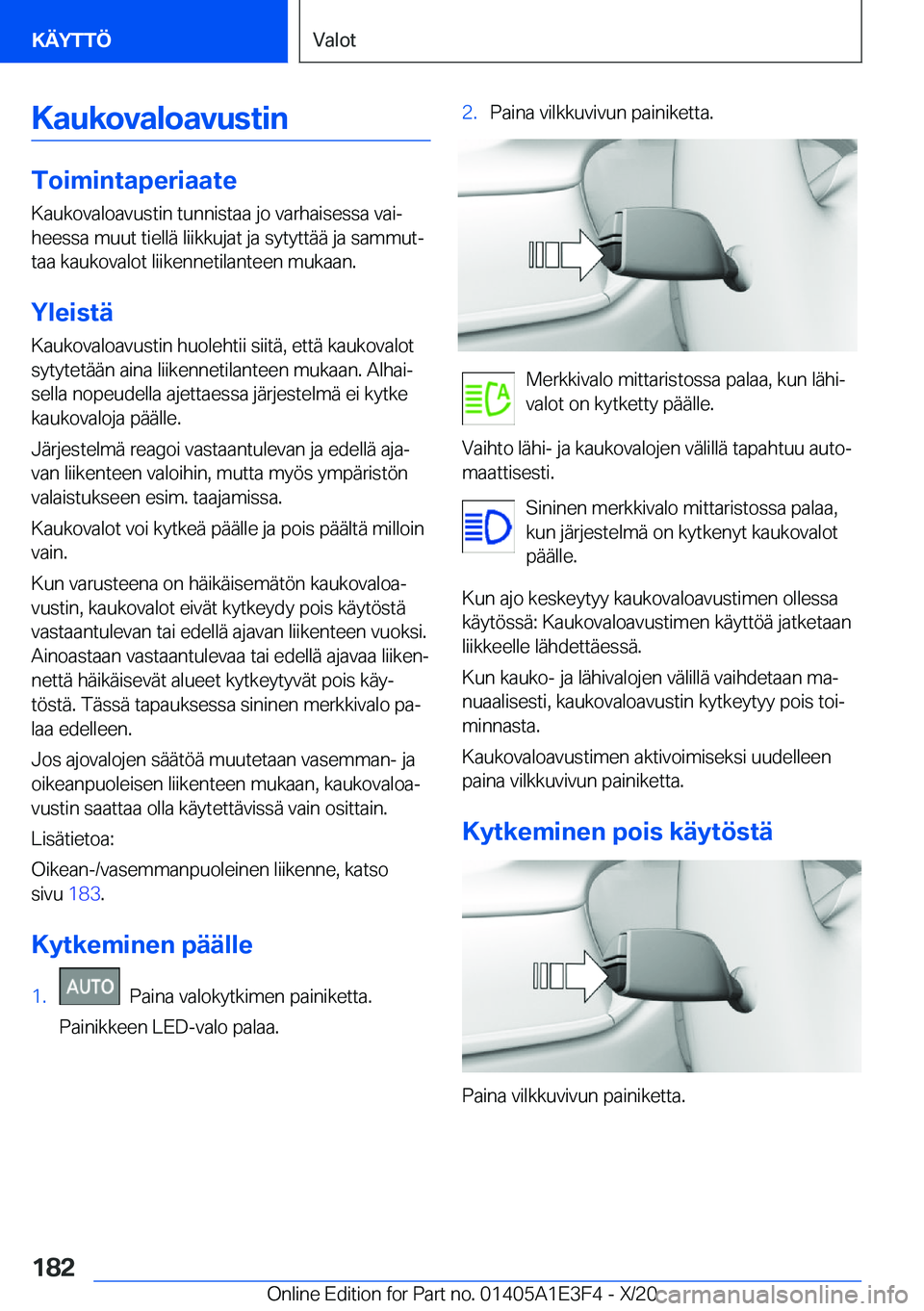 BMW M4 2021  Omistajan Käsikirja (in Finnish) �K�a�u�k�o�v�a�l�o�a�v�u�s�t�i�n
�T�o�i�m�i�n�t�a�p�e�r�i�a�a�t�e
�K�a�u�k�o�v�a�l�o�a�v�u�s�t�i�n��t�u�n�n�i�s�t�a�a��j�o��v�a�r�h�a�i�s�e�s�s�a��v�a�ij
�h�e�e�s�s�a��m�u�u�t��t�i�e�l�l�