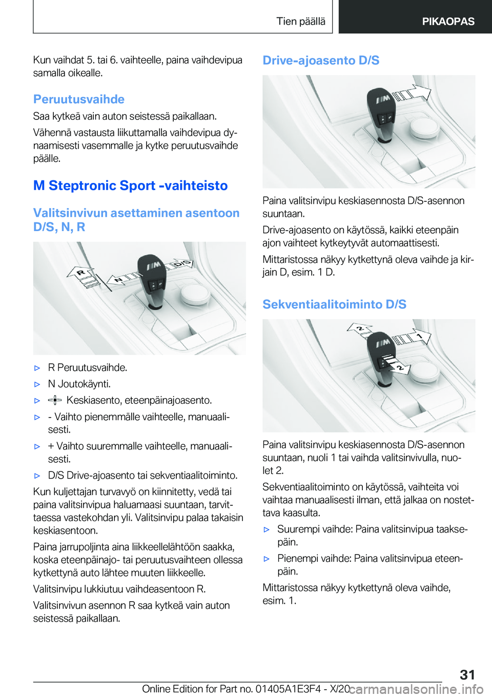 BMW M4 2021  Omistajan Käsikirja (in Finnish) �K�u�n��v�a�i�h�d�a�t��5�.��t�a�i��6�.��v�a�i�h�t�e�e�l�l�e�,��p�a�i�n�a��v�a�i�h�d�e�v�i�p�u�a
�s�a�m�a�l�l�a��o�i�k�e�a�l�l�e�.
�P�e�r�u�u�t�u�s�v�a�i�h�d�e�S�a�a��k�y�t�k�e�