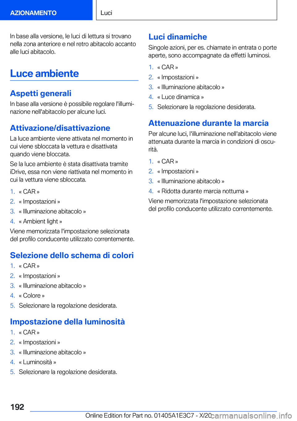 BMW M4 2021  Libretti Di Uso E manutenzione (in Italian) �I�n��b�a�s�e��a�l�l�a��v�e�r�s�i�o�n�e�,��l�e��l�u�c�i��d�i��l�e�t�t�u�r�a��s�i��t�r�o�v�a�n�o�n�e�l�l�a��z�o�n�a��a�n�t�e�r�i�o�r�e��e��n�e�l��r�e�t�r�o��a�b�i�t�a�c�o�l�o��a�c�c�a�n