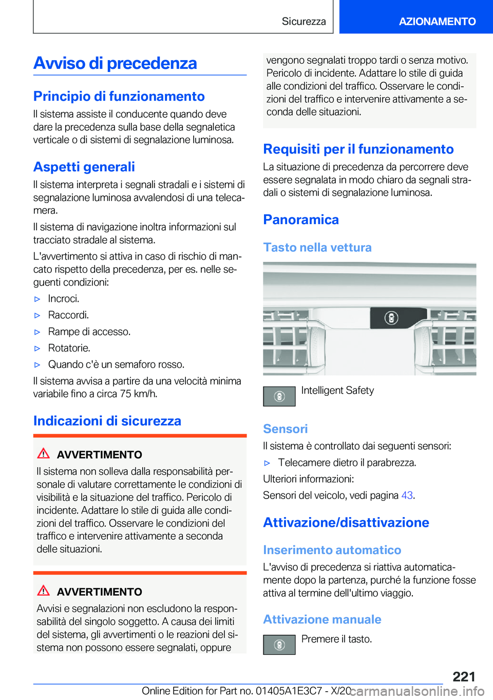BMW M4 2021  Libretti Di Uso E manutenzione (in Italian) �A�v�v�i�s�o��d�i��p�r�e�c�e�d�e�n�z�a
�P�r�i�n�c�i�p�i�o��d�i��f�u�n�z�i�o�n�a�m�e�n�t�o
�I�l��s�i�s�t�e�m�a��a�s�s�i�s�t�e��i�l��c�o�n�d�u�c�e�n�t�e��q�u�a�n�d�o��d�e�v�e �d�a�r�e��l�a��