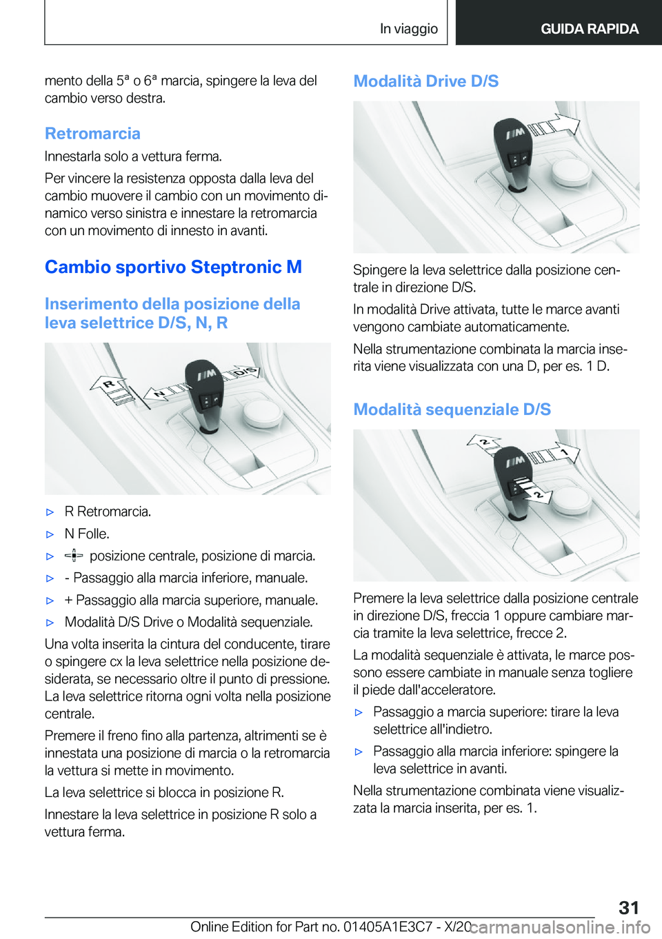 BMW M4 2021  Libretti Di Uso E manutenzione (in Italian) �m�e�n�t�o��d�e�l�l�a��5�ª��o��6�ª��m�a�r�c�i�a�,��s�p�i�n�g�e�r�e��l�a��l�e�v�a��d�e�l�c�a�m�b�i�o��v�e�r�s�o��d�e�s�t�r�a�.
�R�e�t�r�o�m�a�r�c�i�a
�I�n�n�e�s�t�a�r�l�a��s�o�l�o��a��v