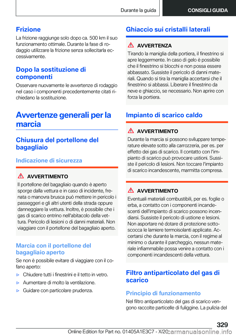 BMW M4 2021  Libretti Di Uso E manutenzione (in Italian) �F�r�i�z�i�o�n�e�L�a��f�r�i�z�i�o�n�e��r�a�g�g�i�u�n�g�e��s�o�l�o��d�o�p�o��c�a�.��5�0�0��k�m��i�l��s�u�o
�f�u�n�z�i�o�n�a�m�e�n�t�o��o�t�t�i�m�a�l�e�.��D�u�r�a�n�t�e��l�a��f�a�s�e��d�i�
