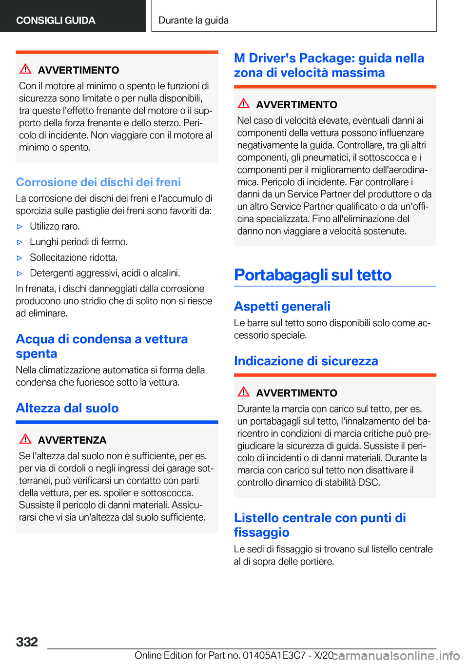 BMW M4 2021  Libretti Di Uso E manutenzione (in Italian) �A�V�V�E�R�T�I�M�E�N�T�O
�C�o�n��i�l��m�o�t�o�r�e��a�l��m�i�n�i�m�o��o��s�p�e�n�t�o��l�e��f�u�n�z�i�o�n�i��d�i
�s�i�c�u�r�e�z�z�a��s�o�n�o��l�i�m�i�t�a�t�e��o��p�e�r��n�u�l�l�a��d�i�s�p